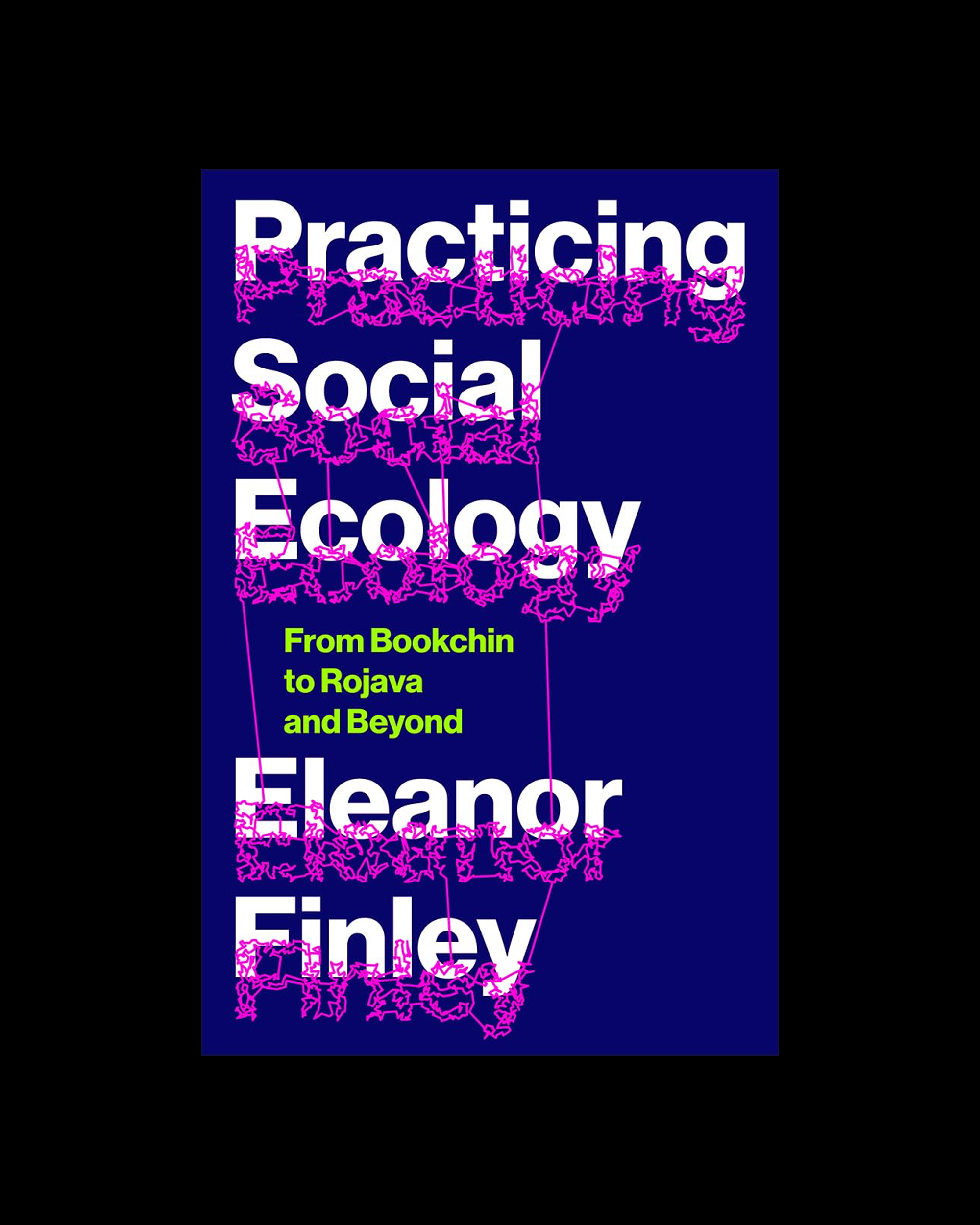 Practicing Social Ecology: From Bookchin to Rojava and Beyond