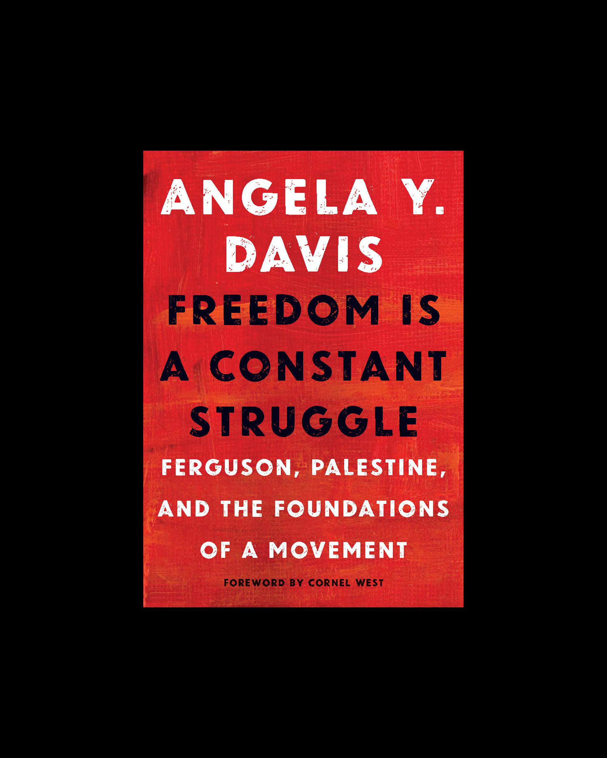 Freedom Is a Constant Struggle: Ferguson, Palestine, and the Foundations of a Movement