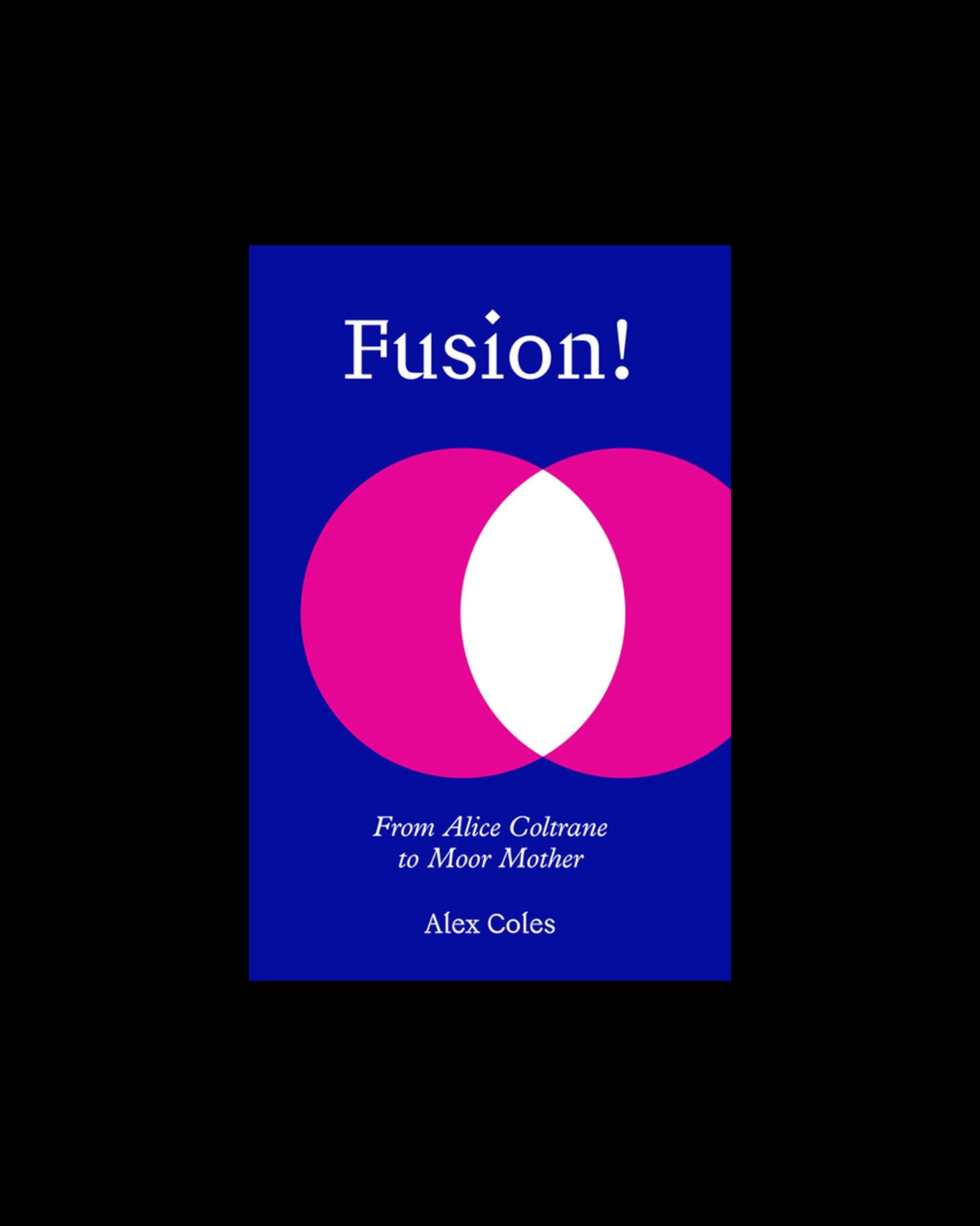 Fusion!: From Alice Coltrane to Moor Mother