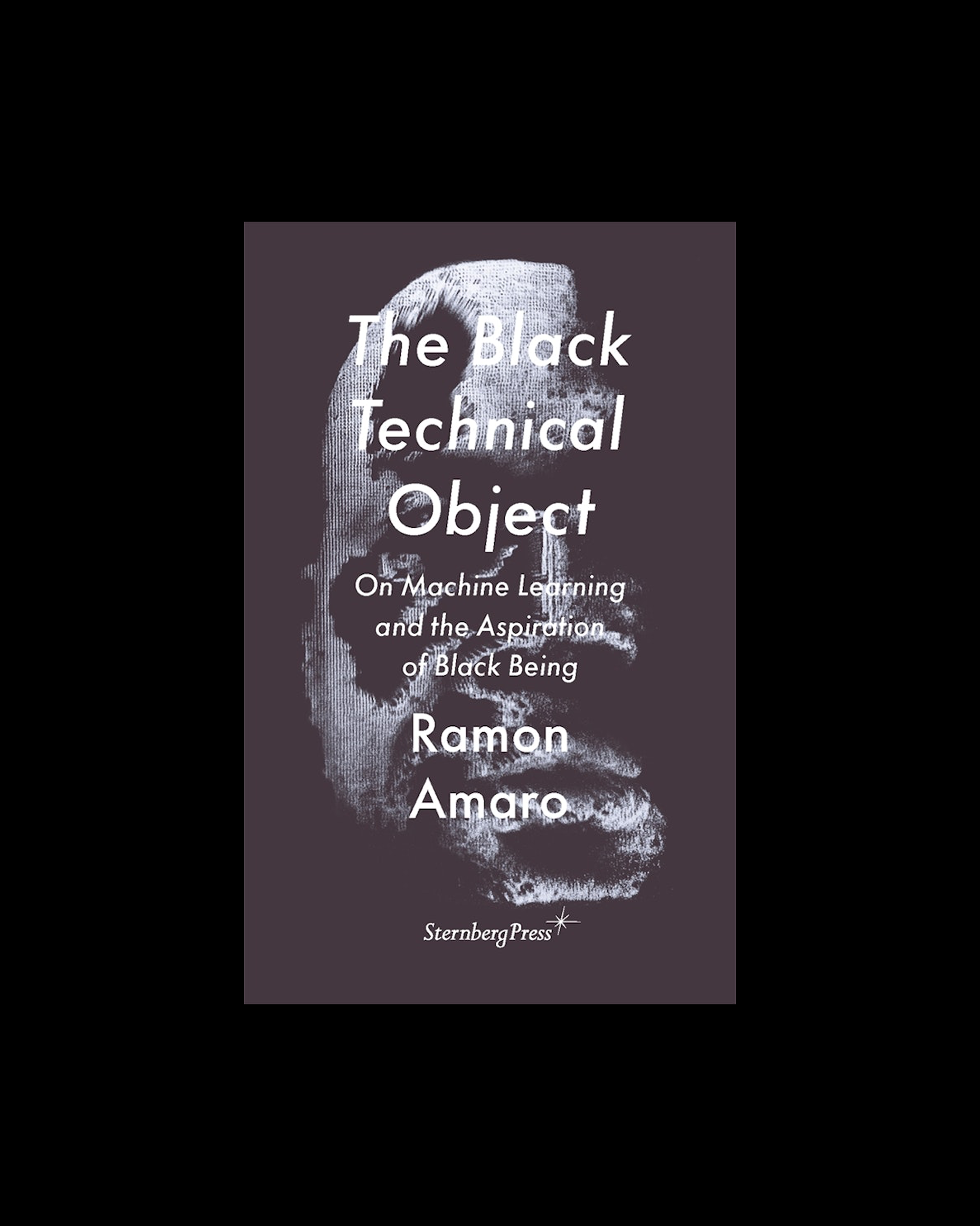 The Black Technical Object: On Machine Learning and the Aspiration of Black Being