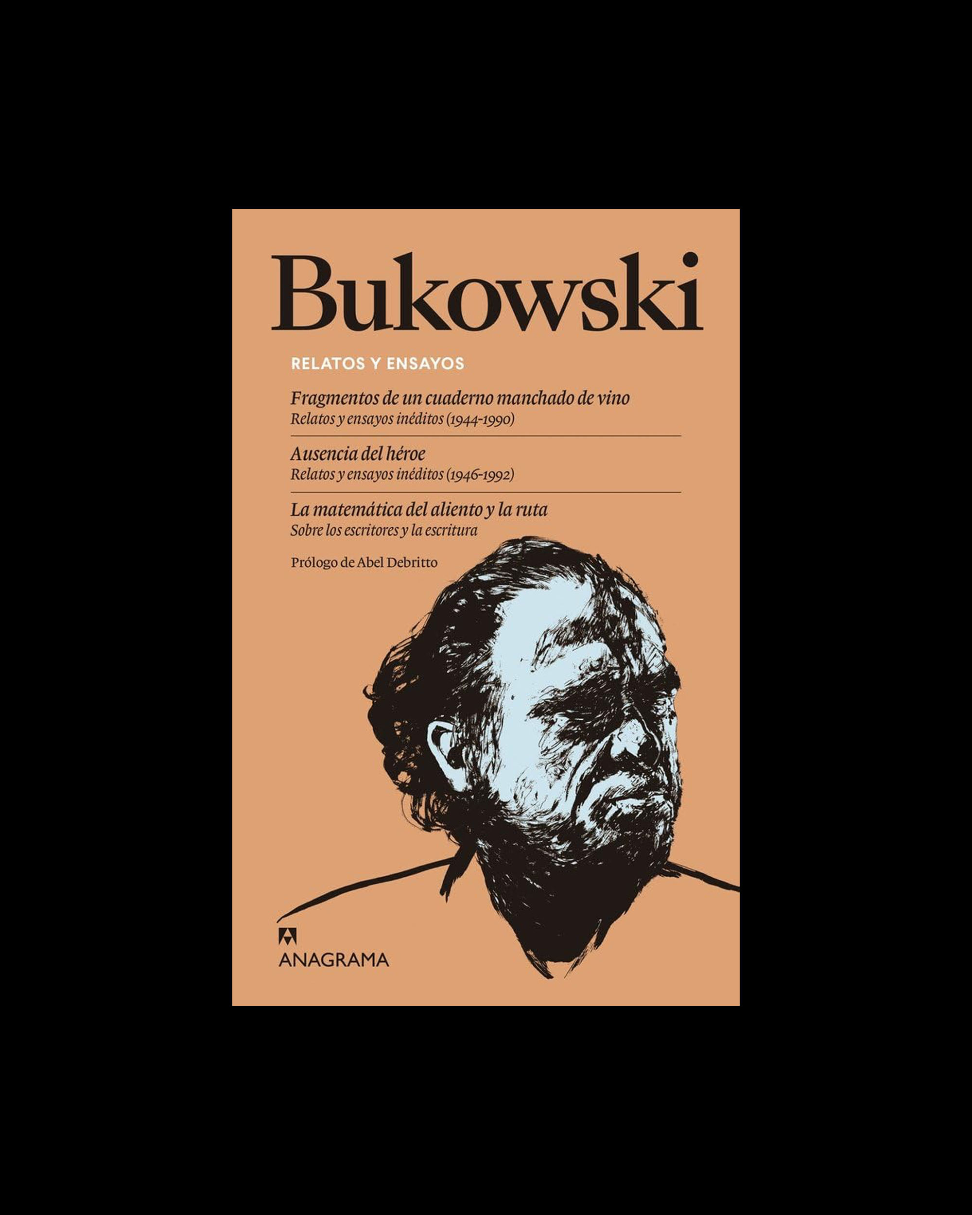 Bukowski Relatos y ensayos: Fragmentos de un cuaderno manchado de vino | Ausencia del héroe | La matemática del aliento y la ruta