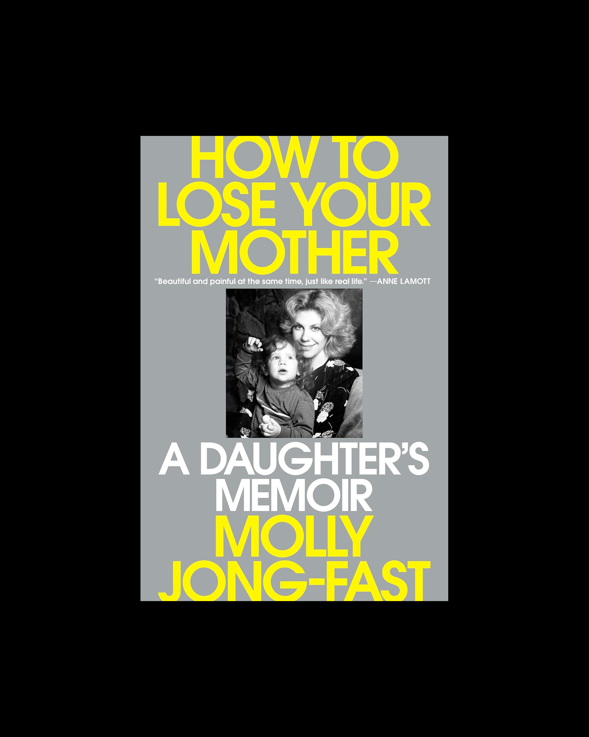 How to Lose Your Mother: A Daughter's Memoir