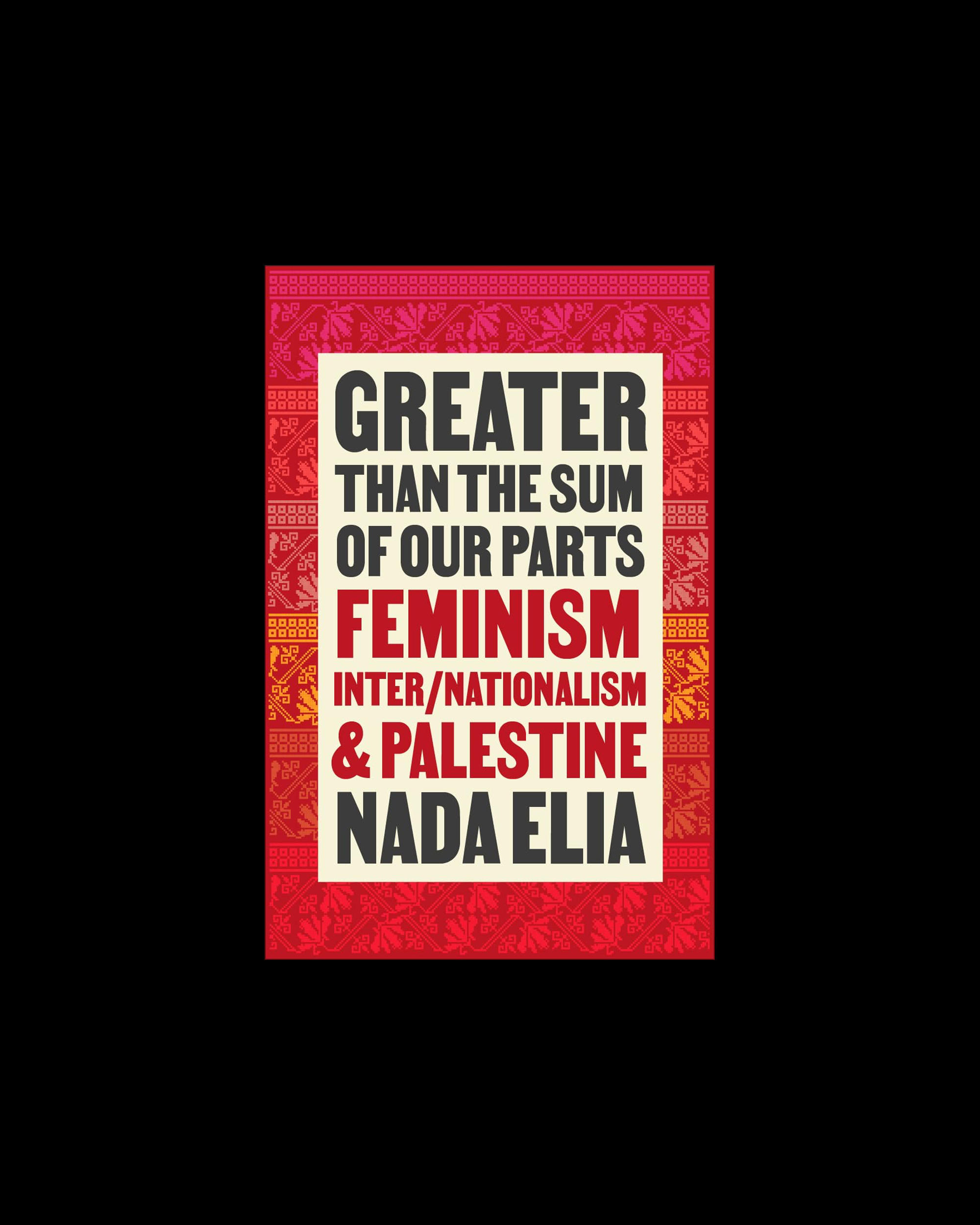Greater than the Sum of Our Parts: Feminism, Inter/Nationalism, and Palestine