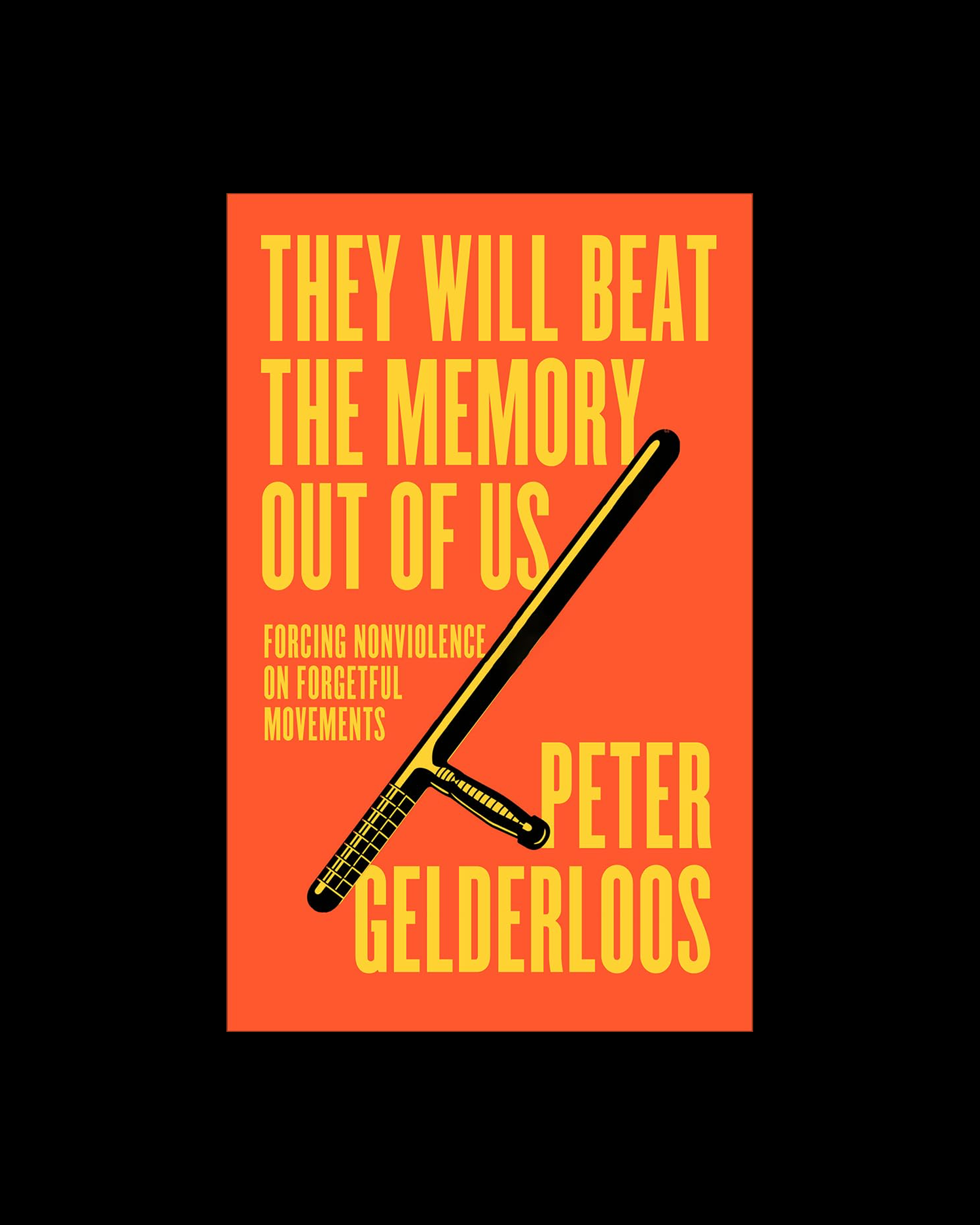 They Will Beat the Memory Out of Us: Forcing Nonviolence on Forgetful Movements
