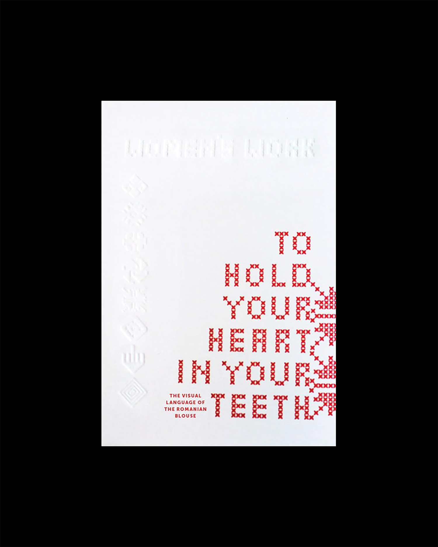 To Hold Your Heart in Your Teeth, Women's Work: The Visual Language of the Romanian Blouse