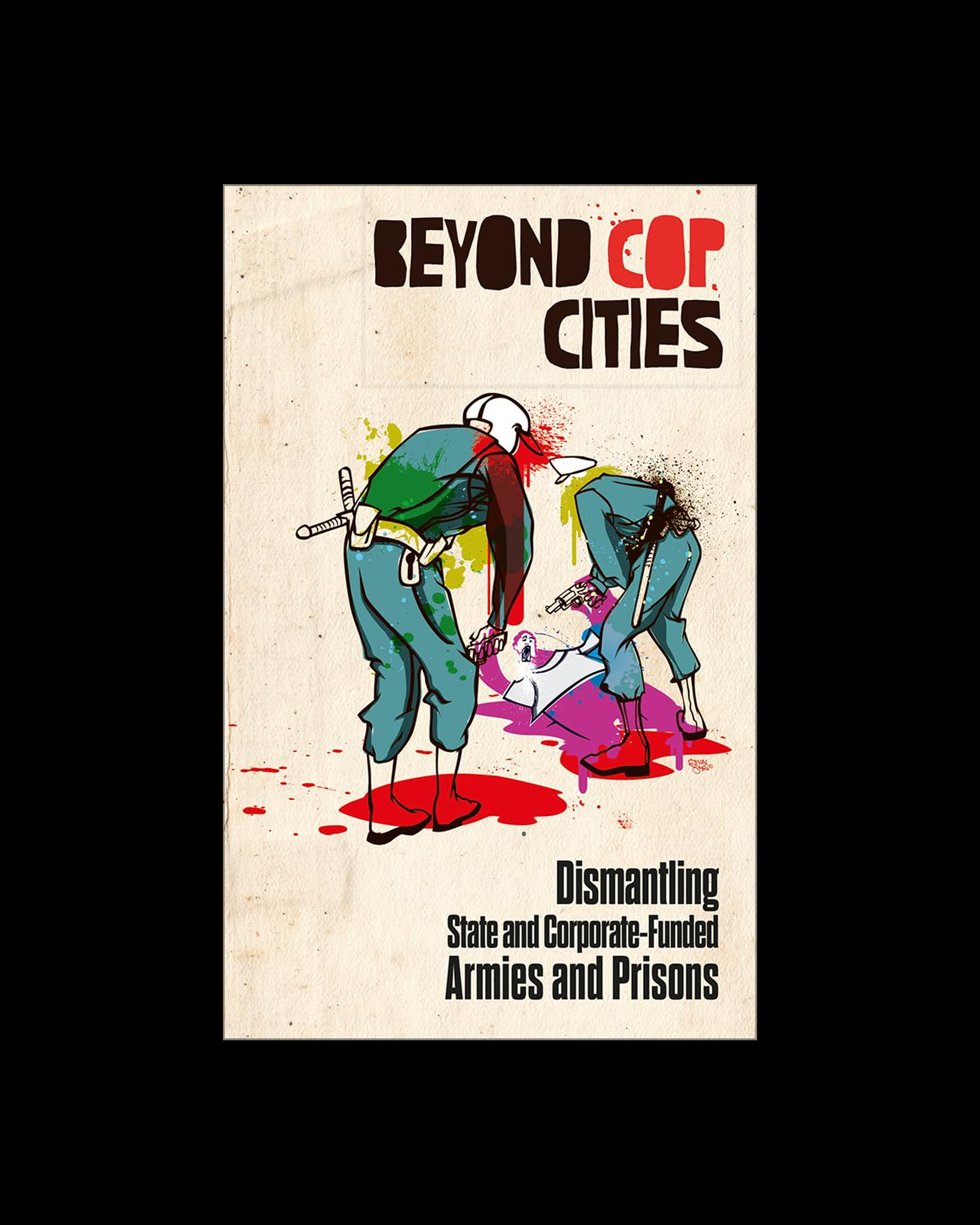 Beyond Cop Cities: Dismantling State and Corporate-Funded Armies and Prisons