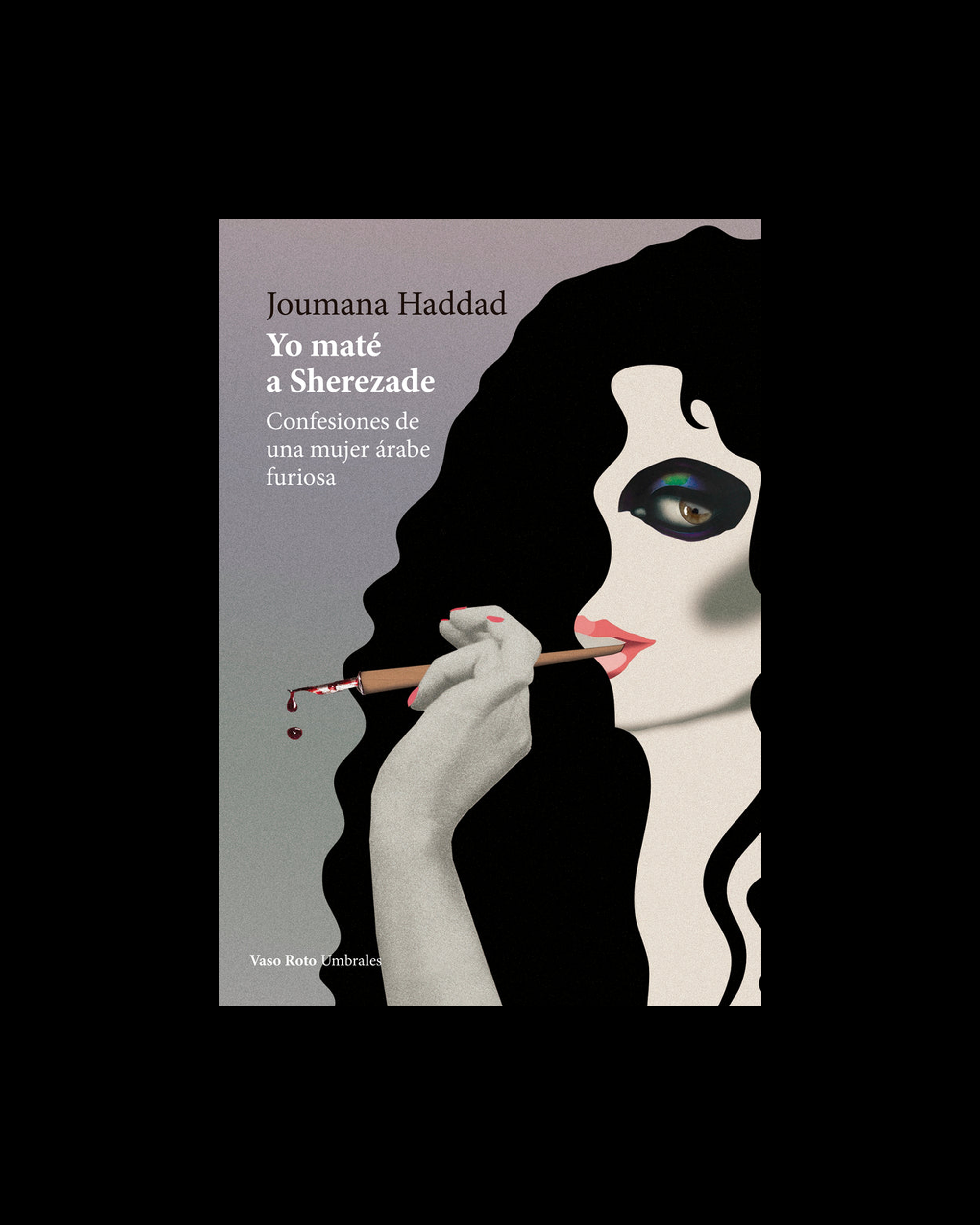 Yo maté a Sherezade. Confesiones de una mujer árabe furiosa