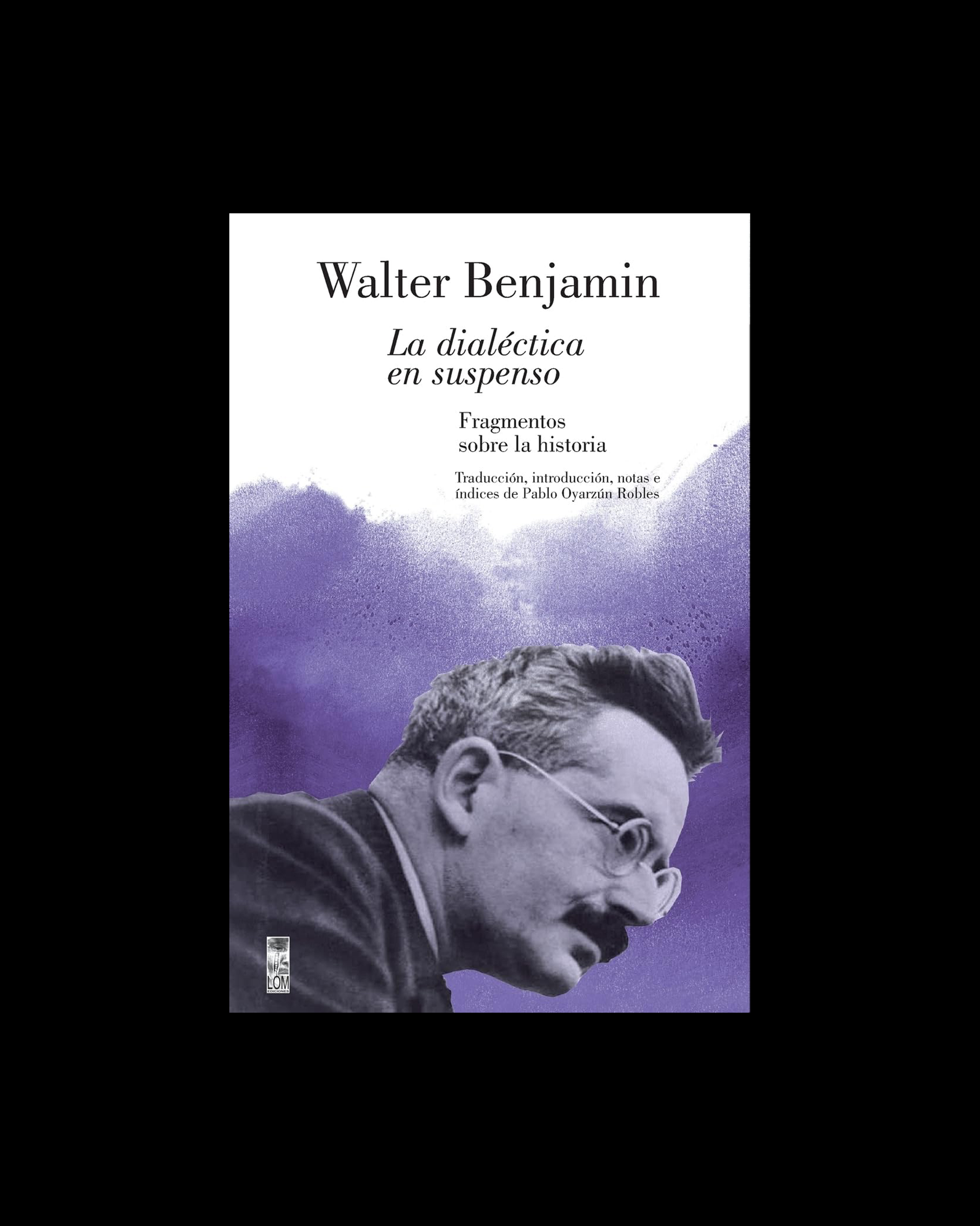 La dialéctica en suspenso. Fragmentos sobre la historia.