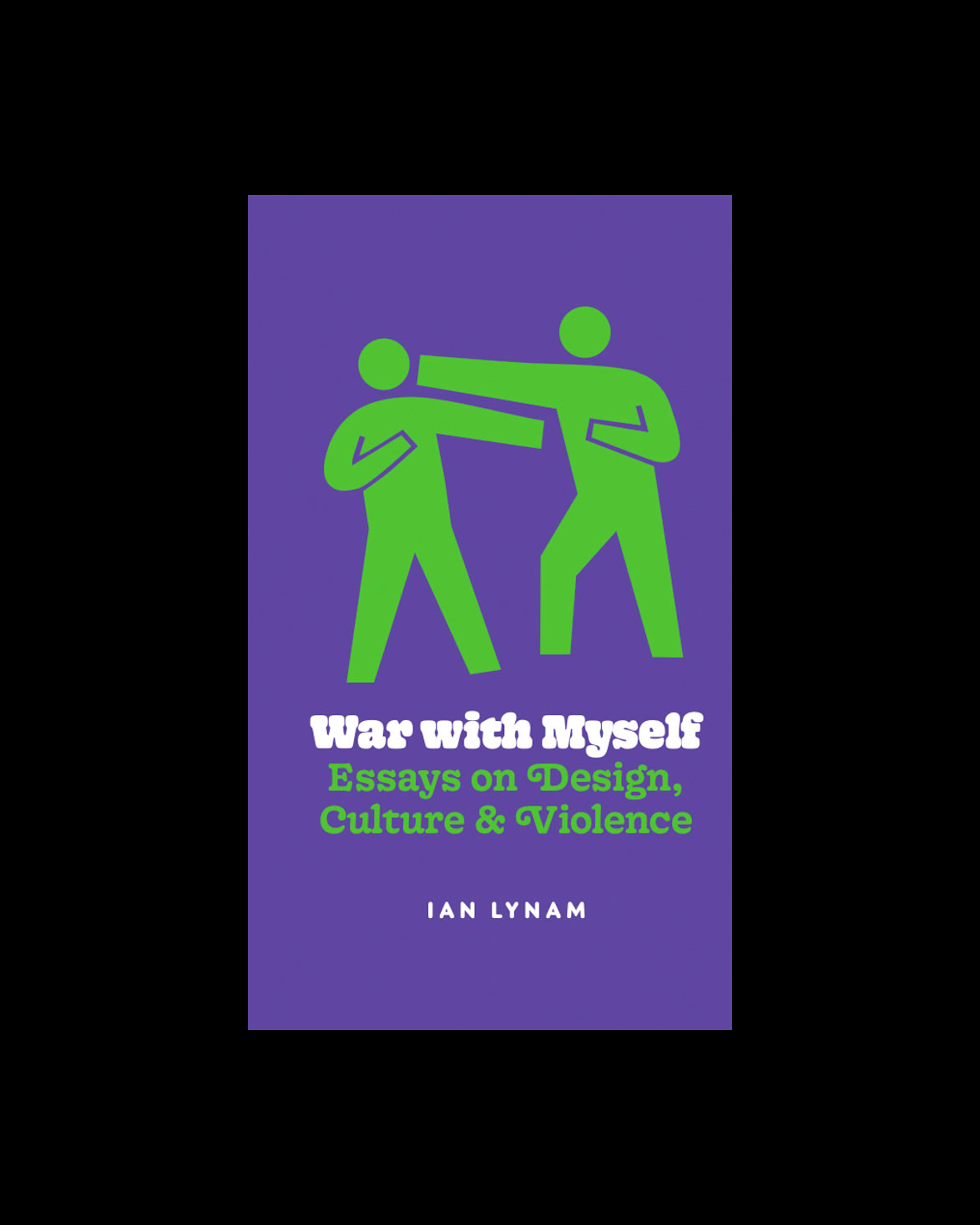 War with Myself: Essays on Design, Culture & Violence
