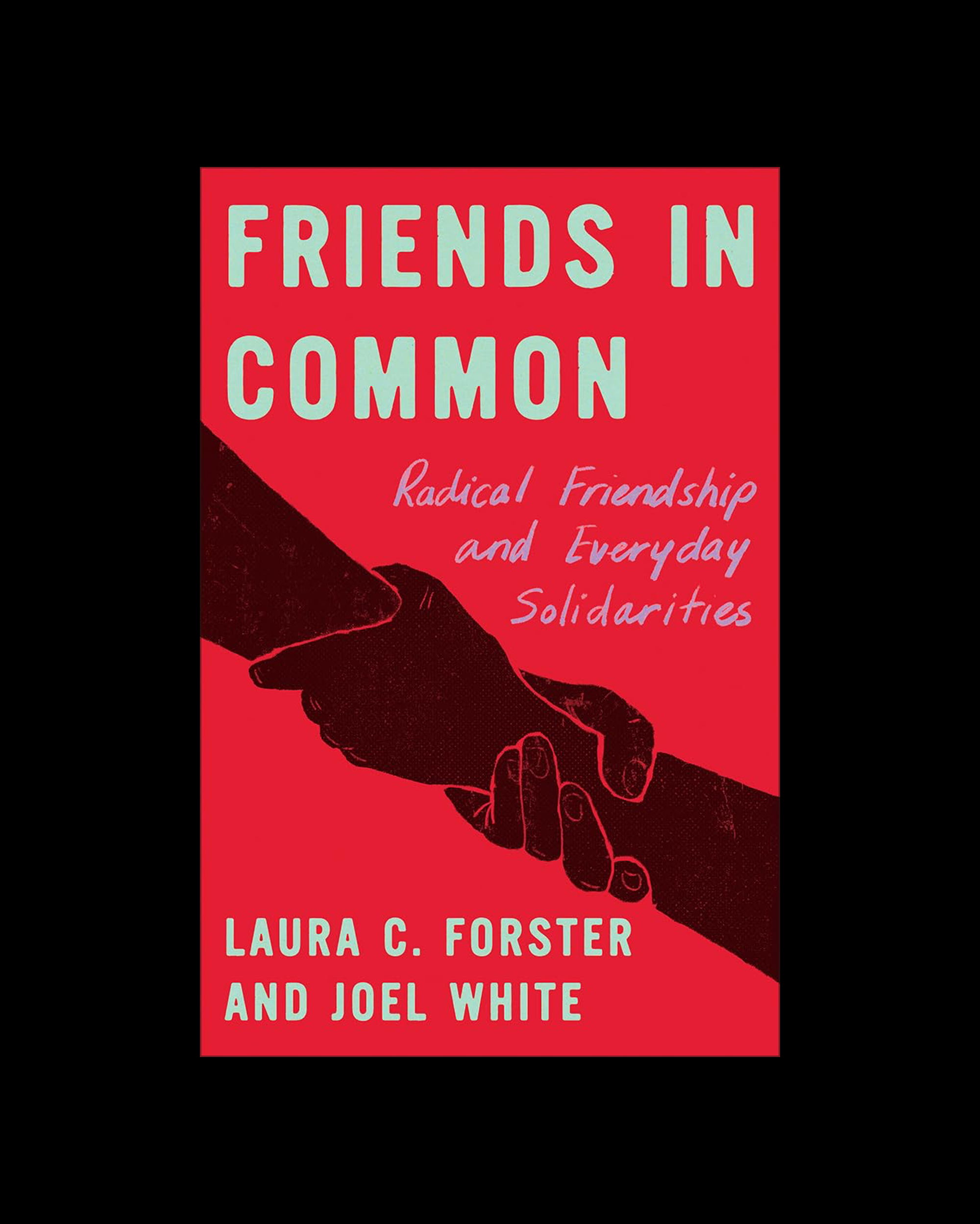 Friends in Common: Radical Friendship and Everyday Solidarities