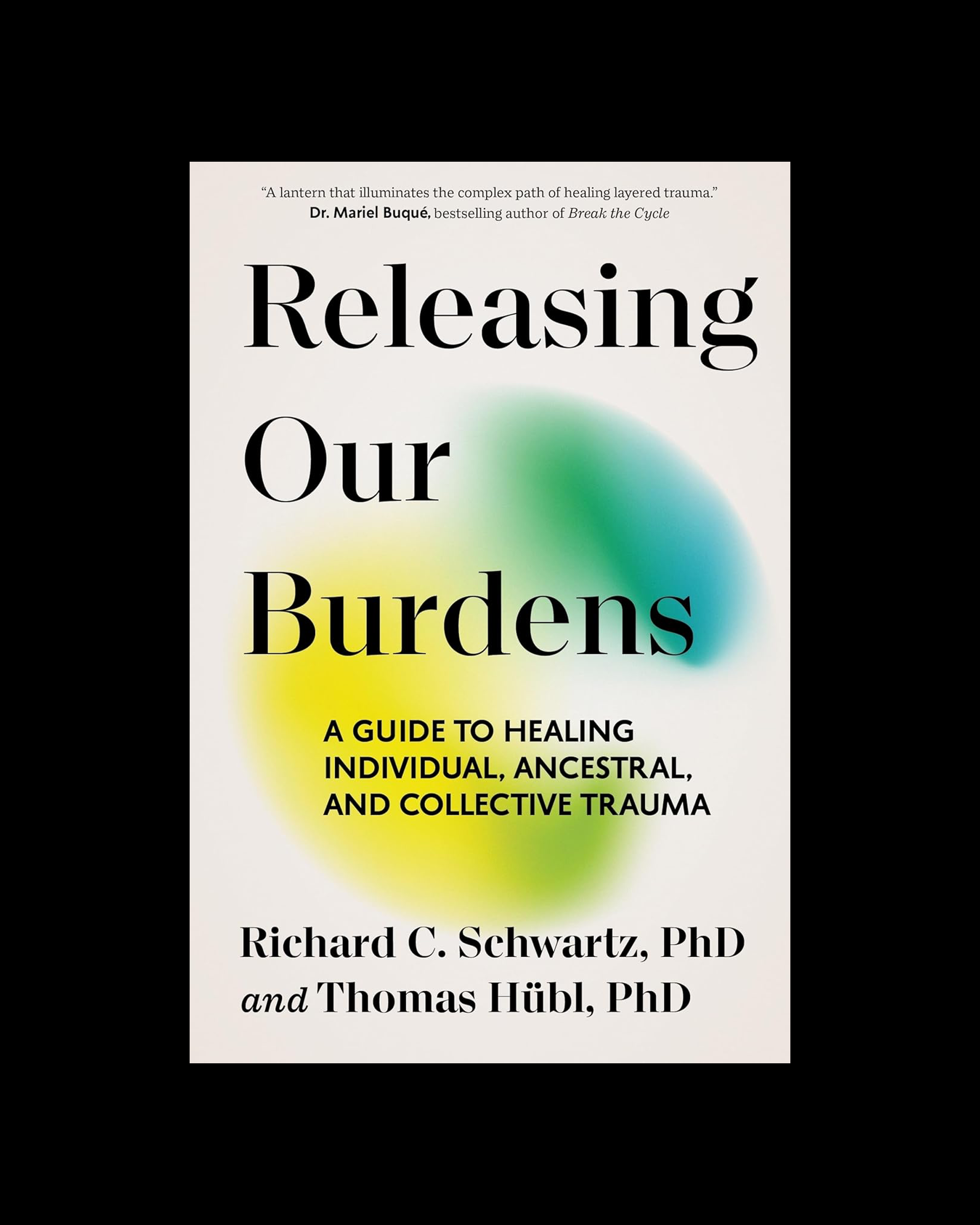 Releasing Our Burdens: A Guide to Healing Individual, Ancestral, and Collective Trauma