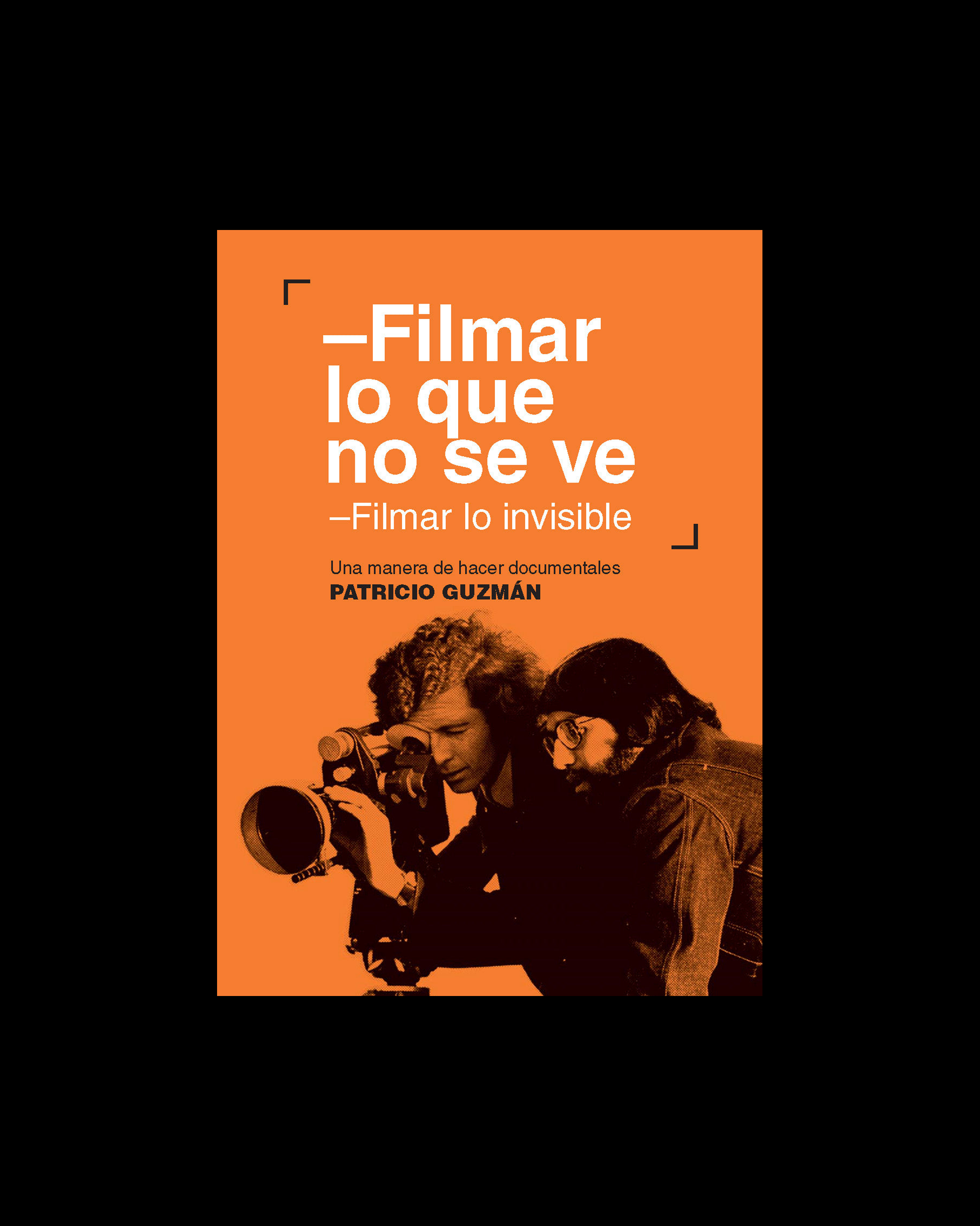 Filmar lo que no se ve. Filmar lo invisible. Una manera de hacer documentales