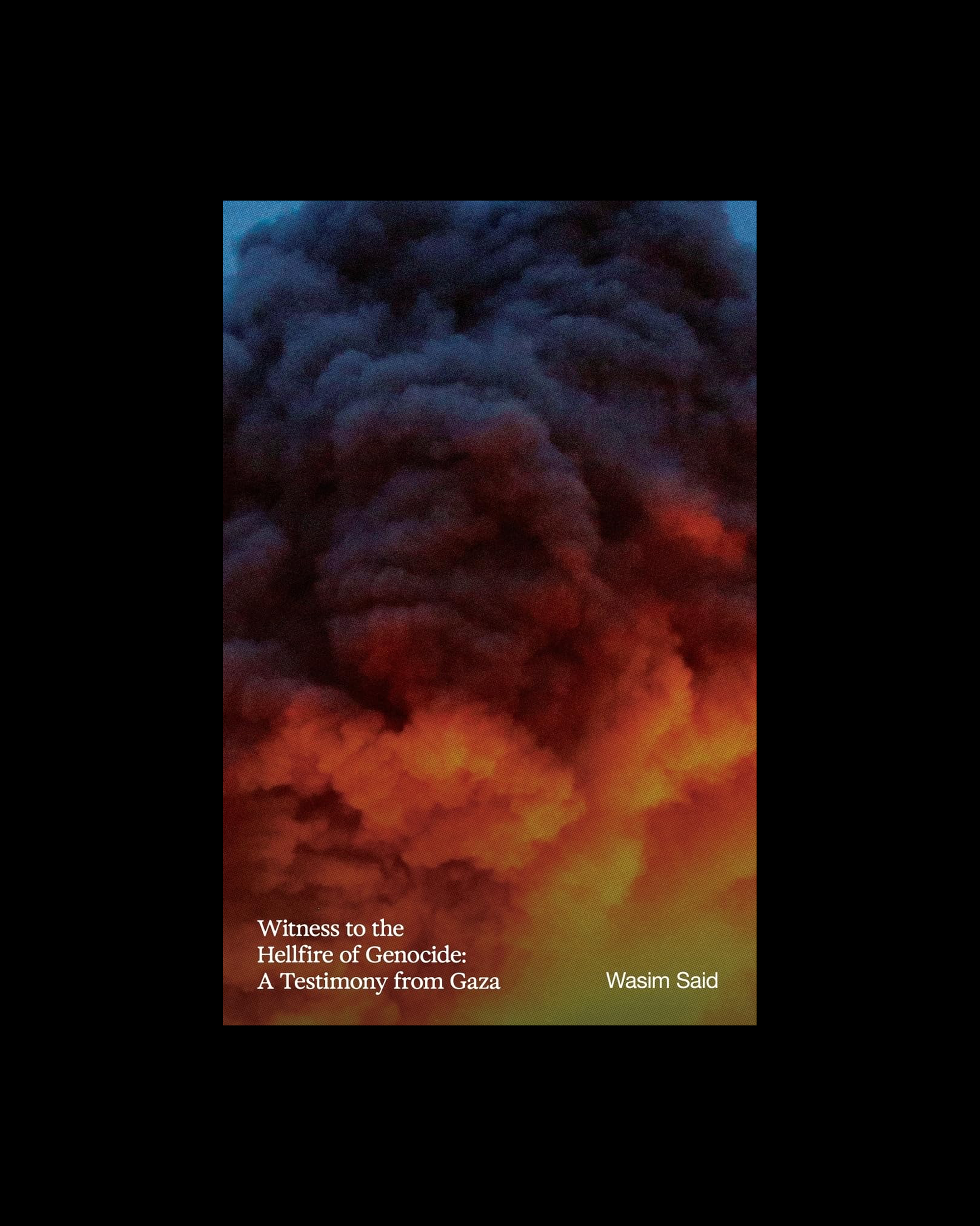 Witness to the Hellfire of Genocide: A Testimony from Gaza
