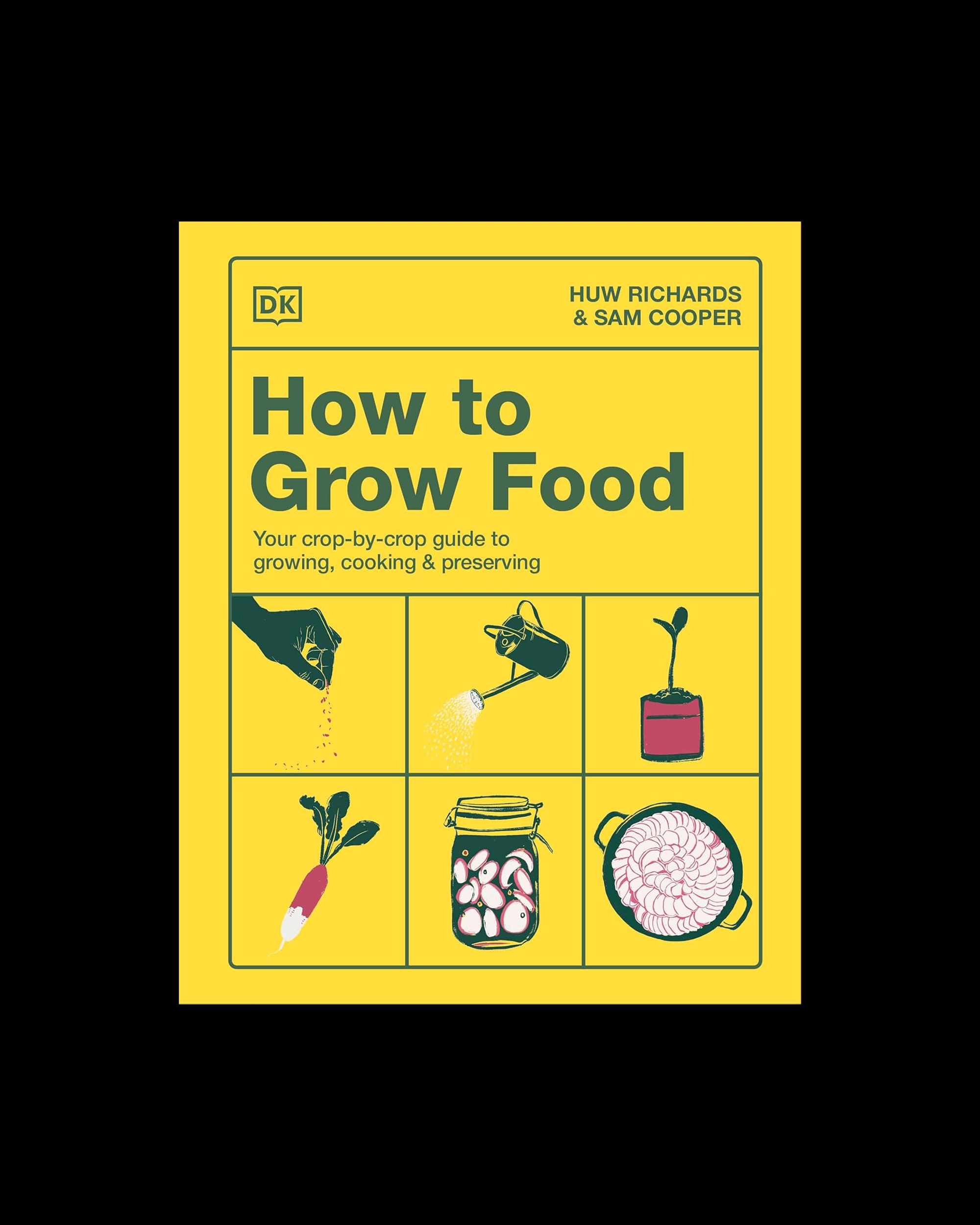 How to Grow Food: Your Crop-by-Crop Guide to Growing, Cooking, & Preserving