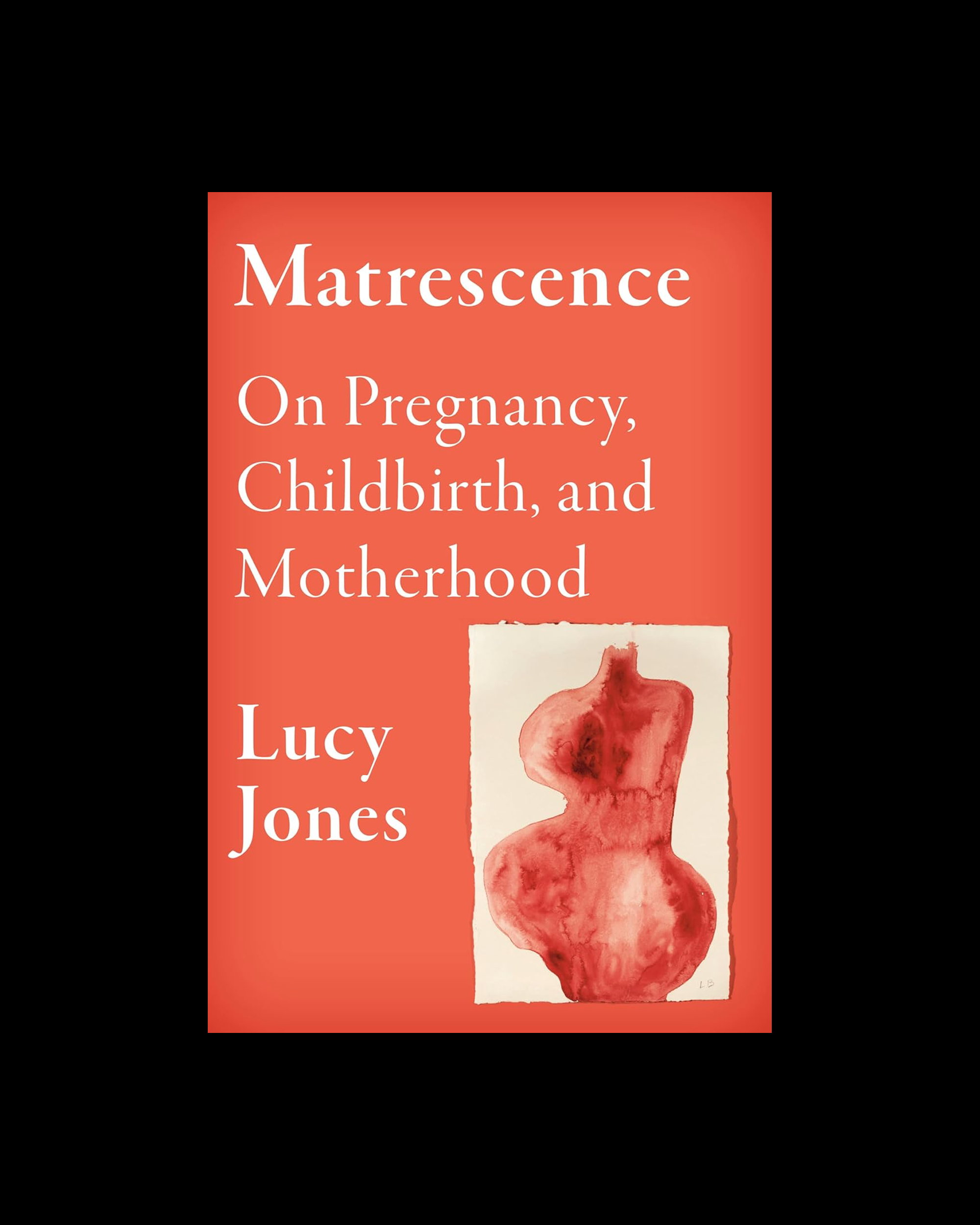 Matrescence: On Pregnancy, Childbirth, and Motherhood