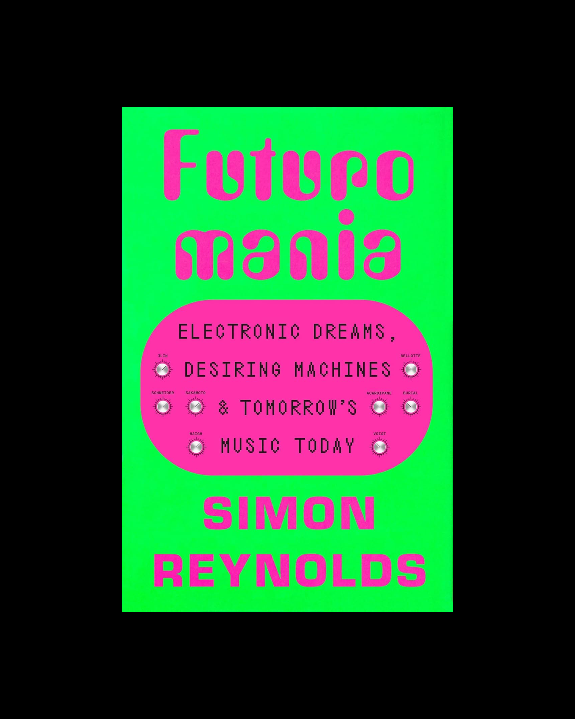 Futuromania: Electronic Dreams, Desiring Machines, and Tomorrow's Music Today