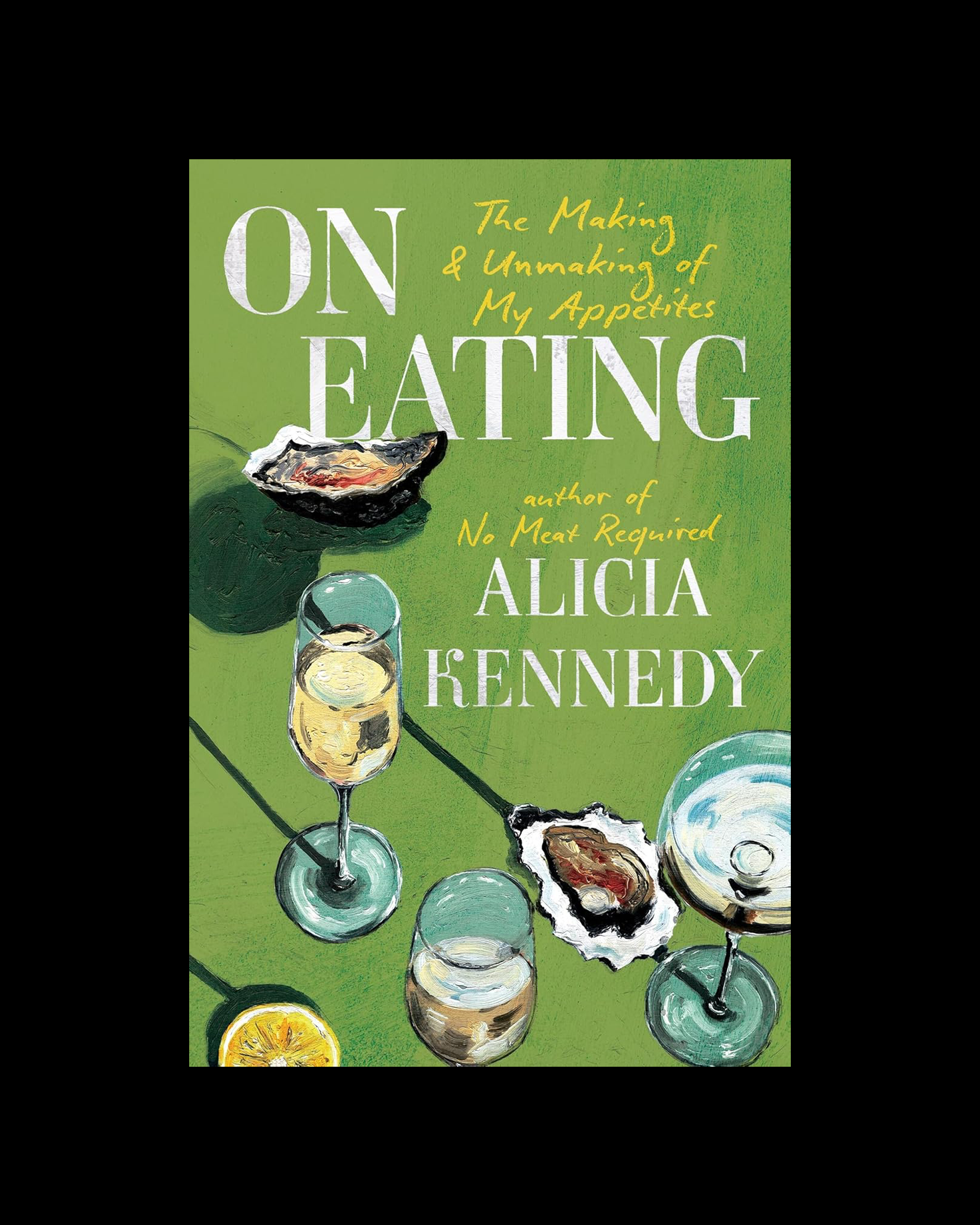 On Eating: The Making and Unmaking of My Appetites