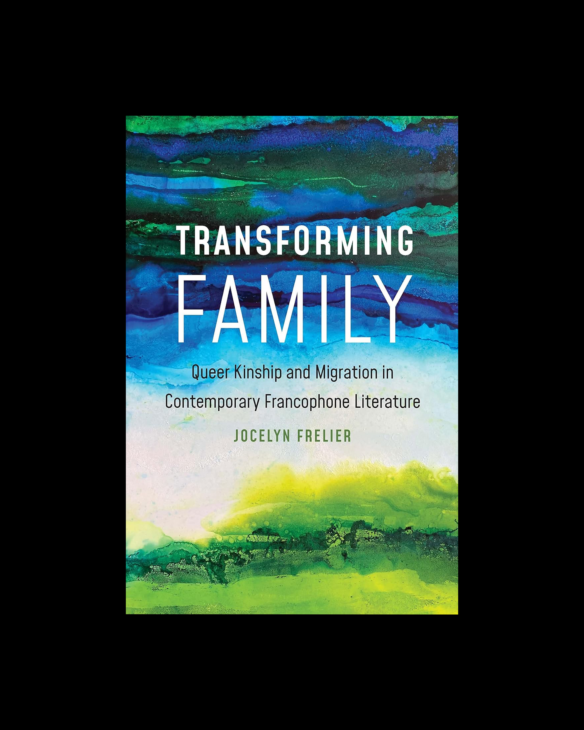 Transforming Family: Queer Kinship and Migration in Contemporary Francophone Literature