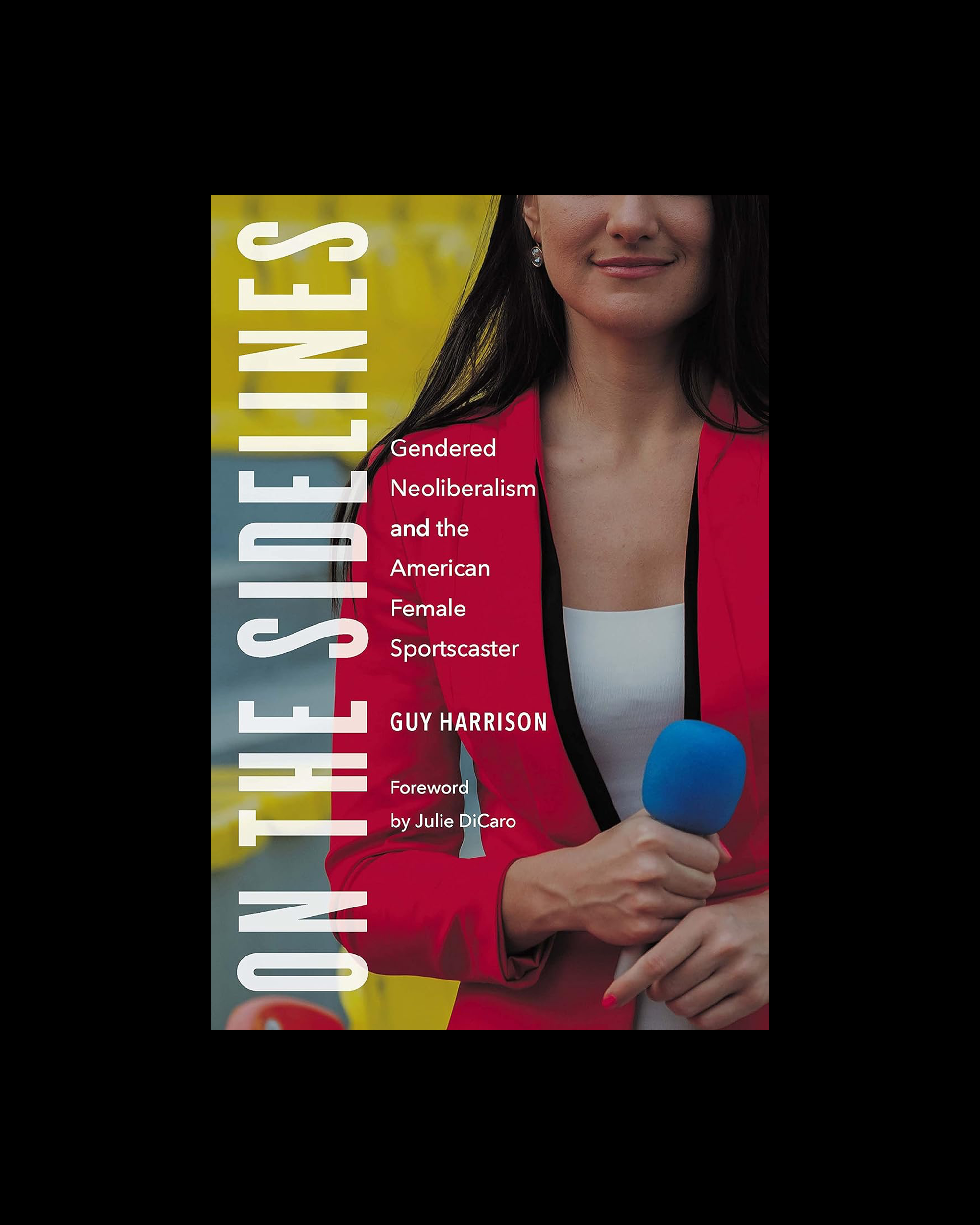 On the Sidelines: Gendered Neoliberalism and the American Female Sportscaster