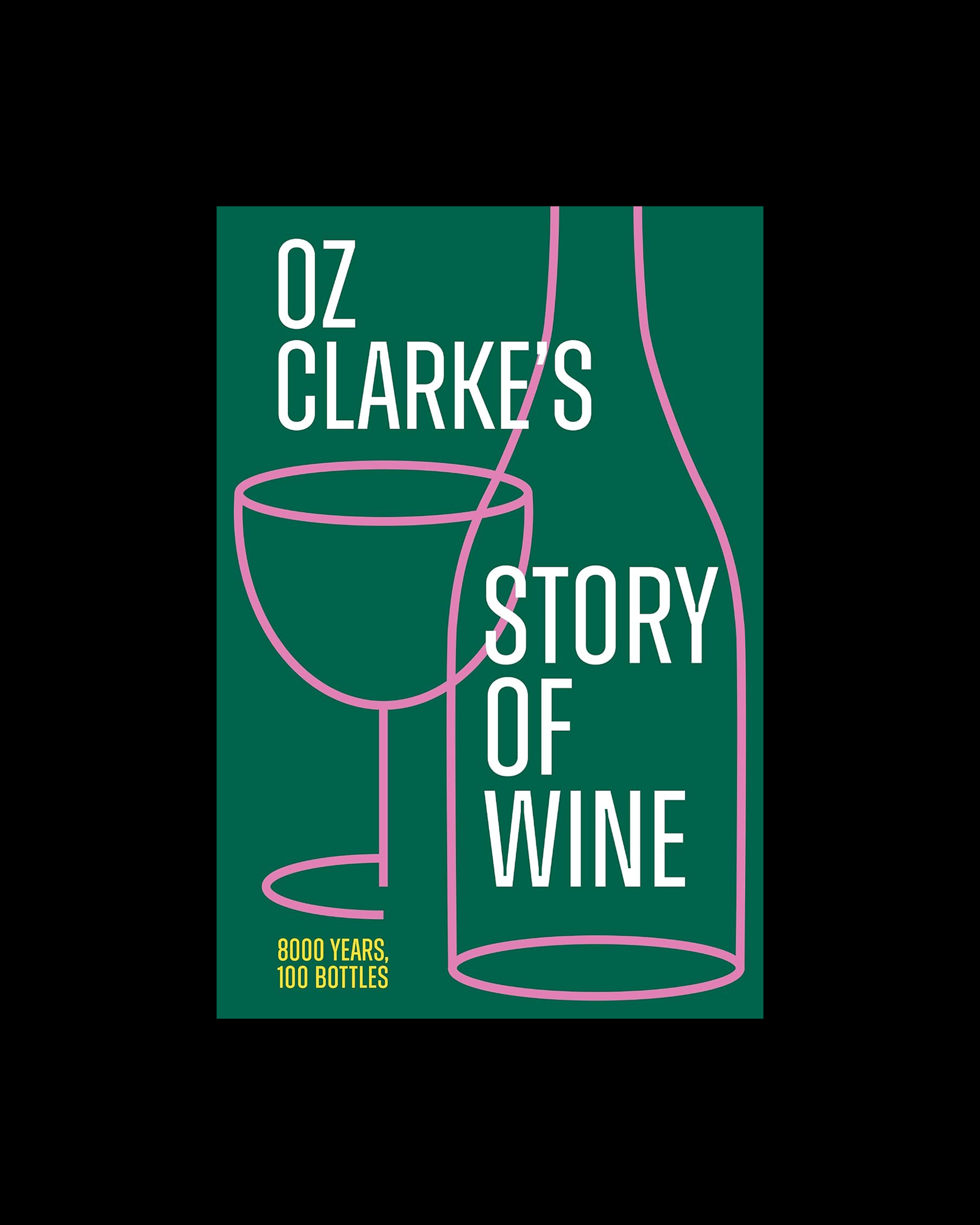 Oz Clarke’s Story of Wine: The updated and revised book of history for every wine lover
