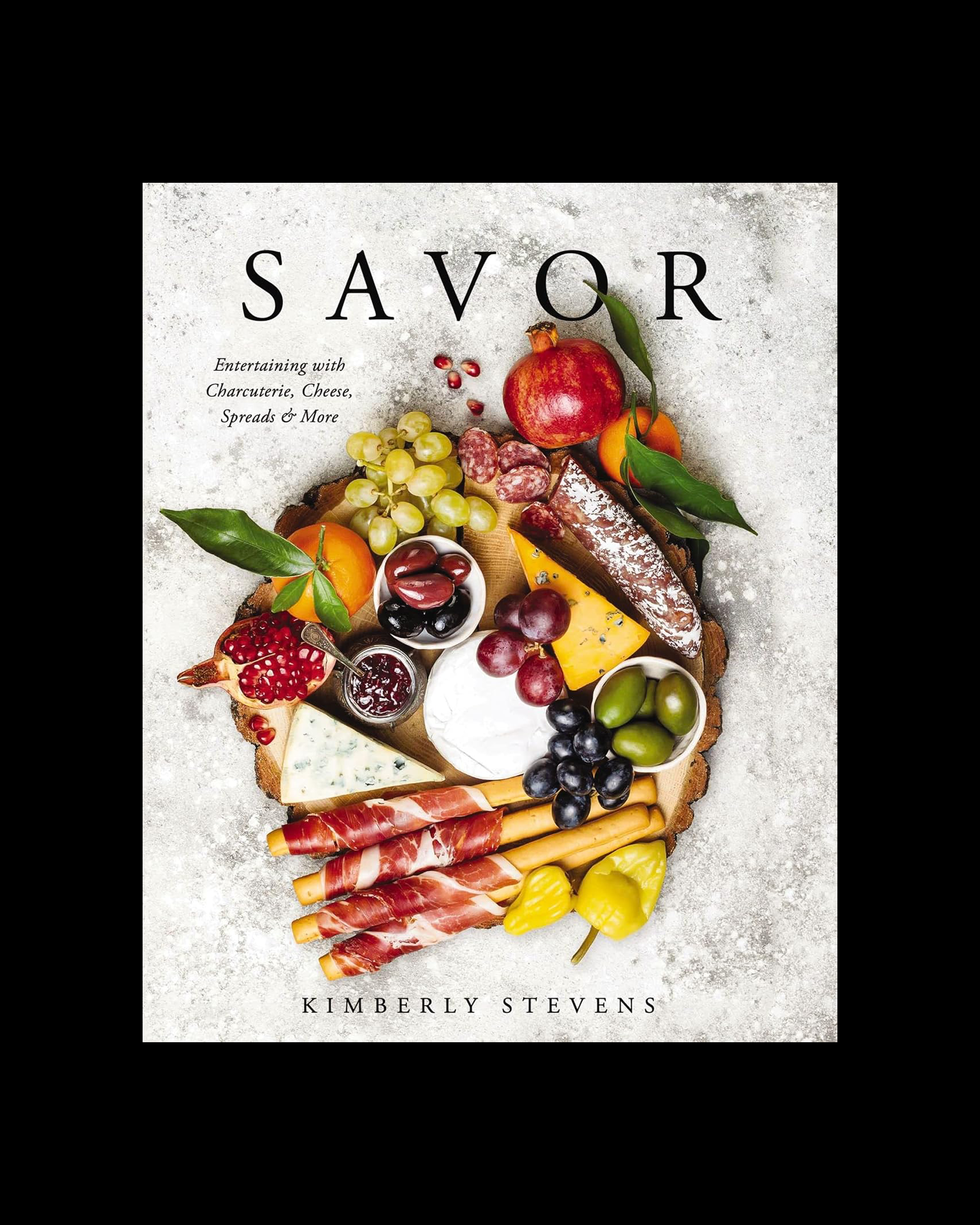 Savor: Entertaining with Charcuterie, Cheese, Spreads and More!