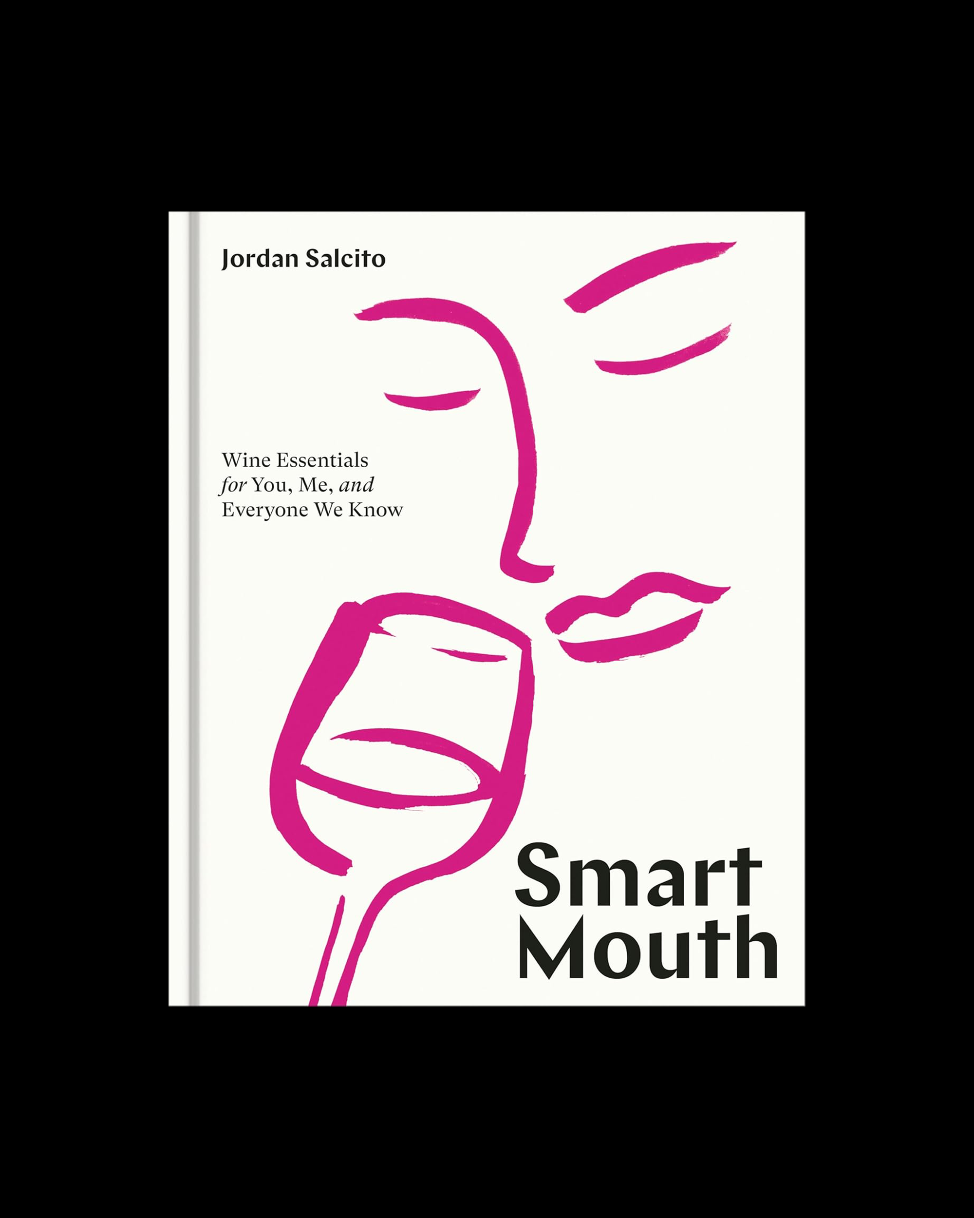 Smart Mouth: Wine Essentials for You, Me, and Everyone We Know