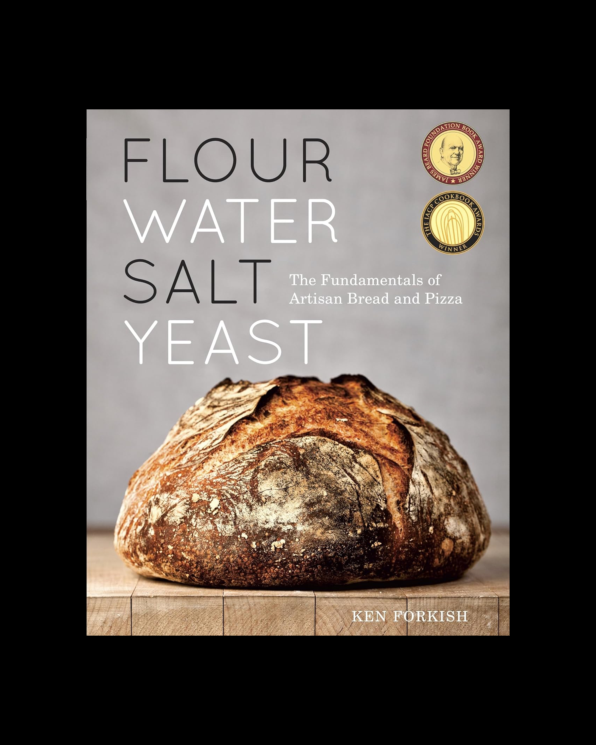 Flour Water Salt Yeast: The Fundamentals of Artisan Bread and Pizza
