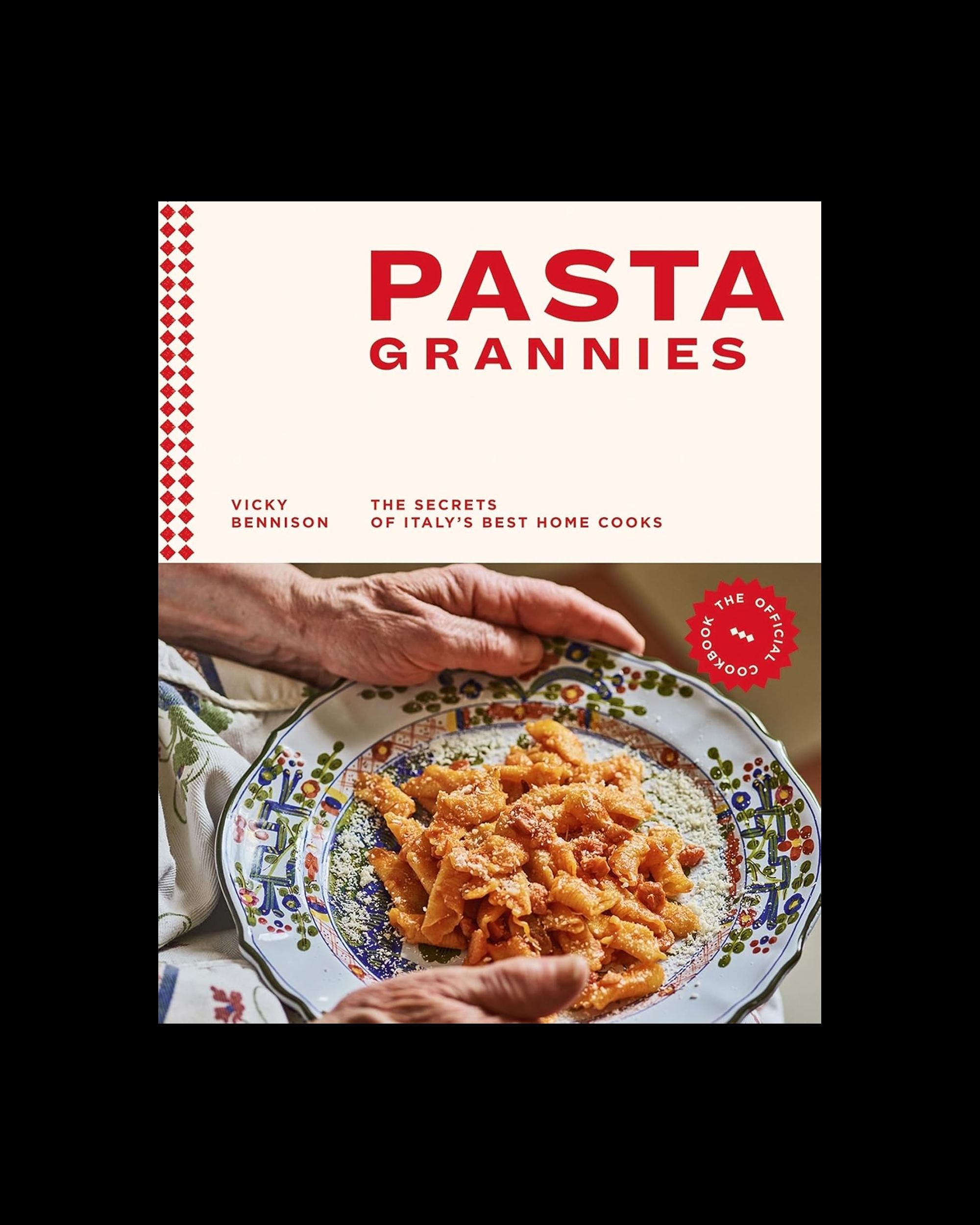 Pasta Grannies: The Official Cookbook: The Secrets of Italy's Best Home Cooks