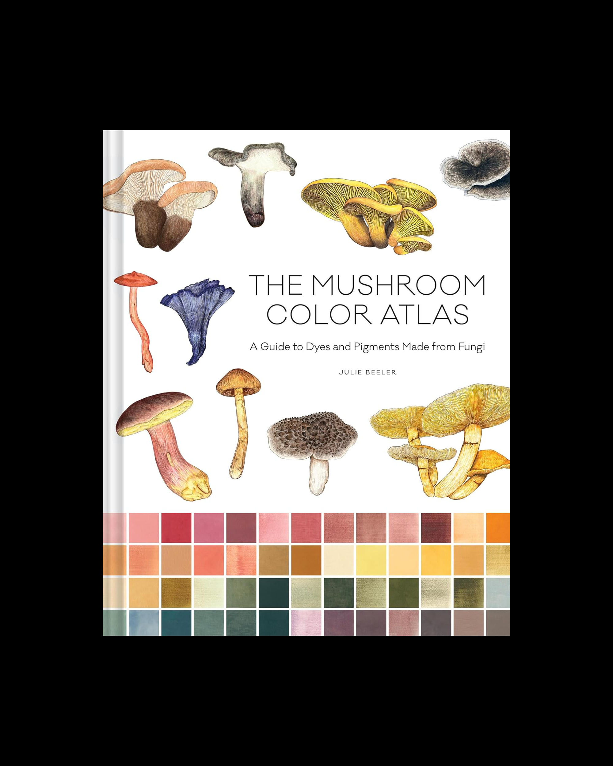 The Mushroom Color Atlas: A Guide to Dyes and Pigments Made from Fungi