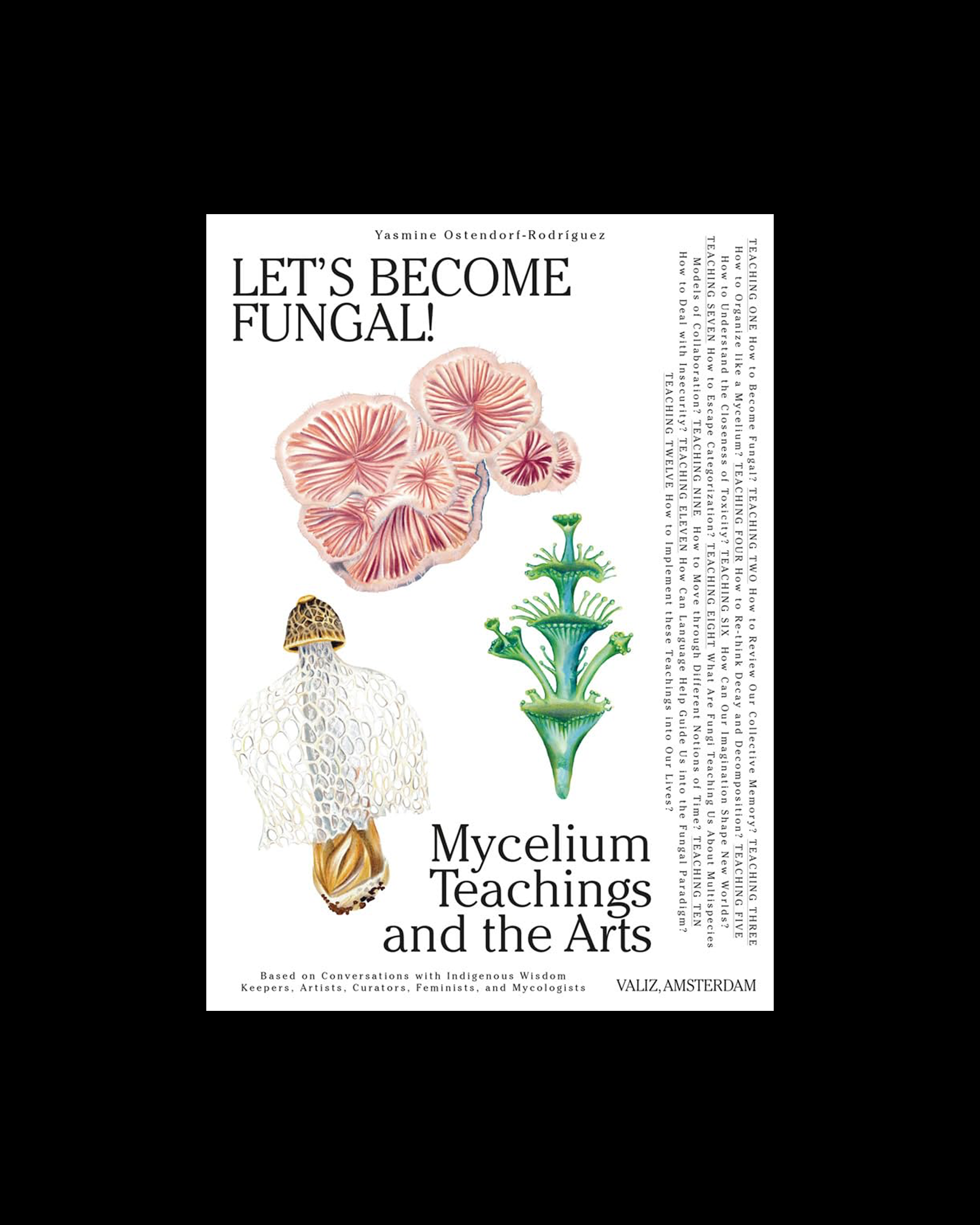 Let's Become Fungal!: Mycelium Teachings and the Arts: Based on Conversations with Indigenous Wisdom Keepers, Artists, Curators, Feminists and Mycologists