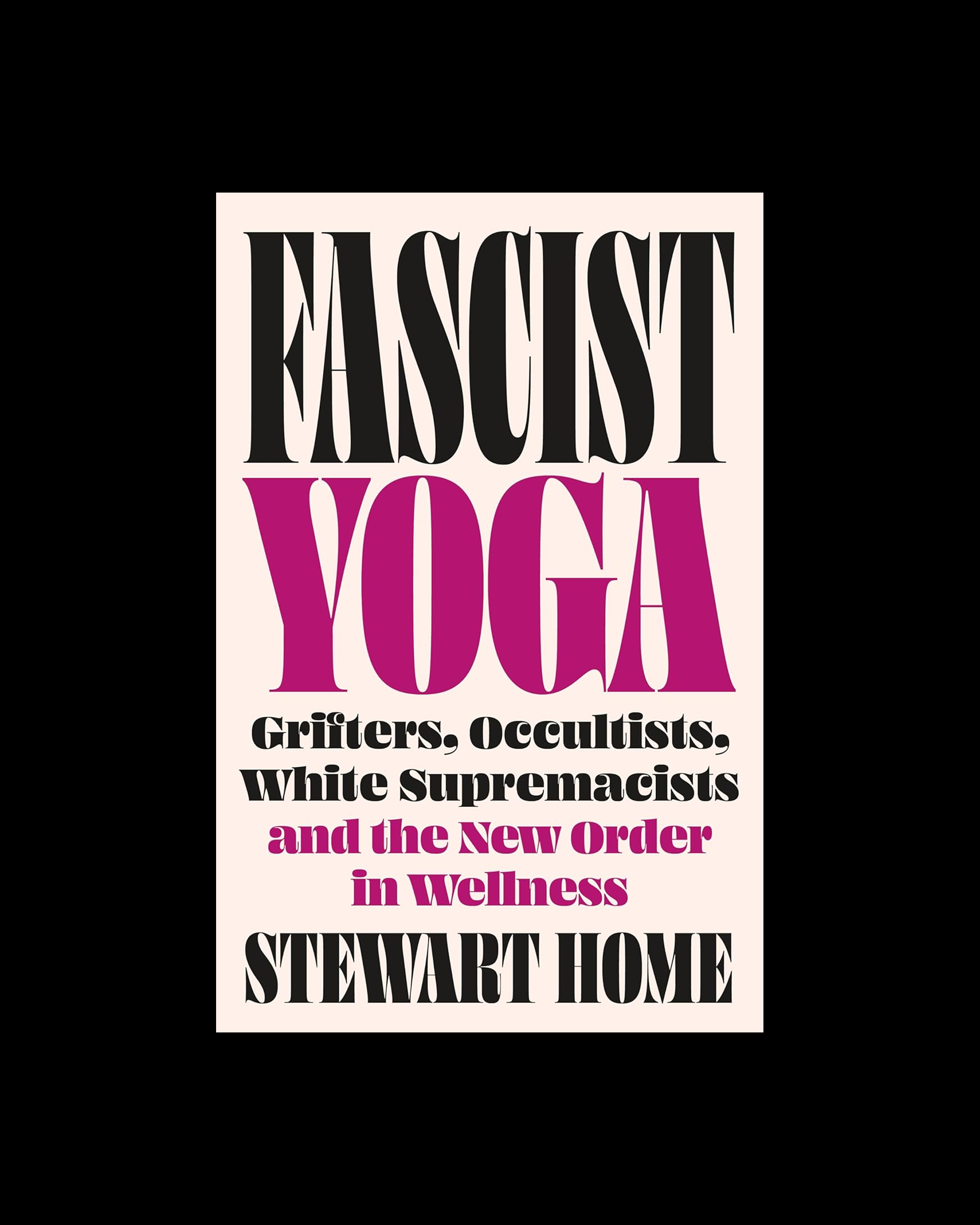 Fascist Yoga: Grifters, Occultists, White Supremacists, and the New Order In Wellness