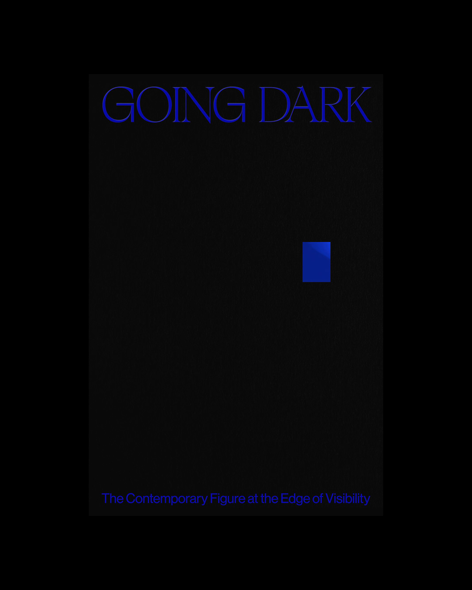 Going Dark: The Contemporary Figure at the Edge of Visibility.