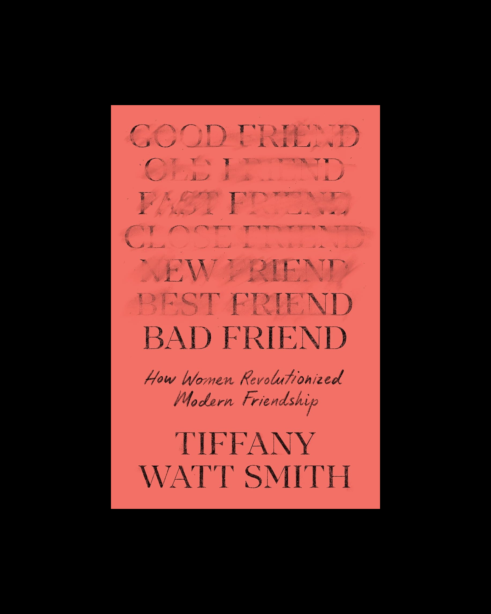 Bad Friend: How Women Revolutionized Modern Friendship