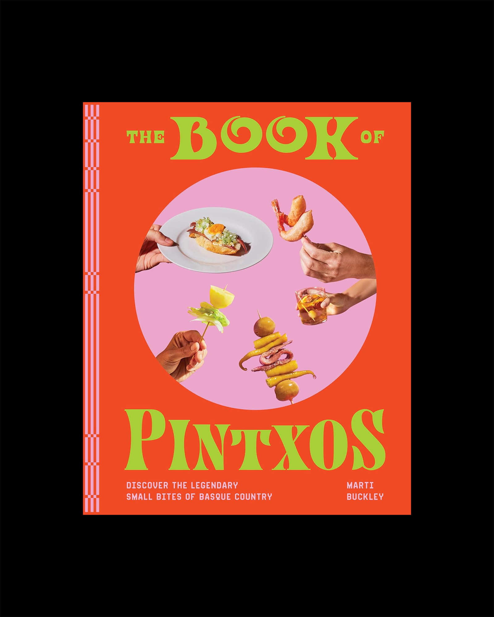 The Book of Pintxos: Discover the Legendary Small Bites of Basque Country