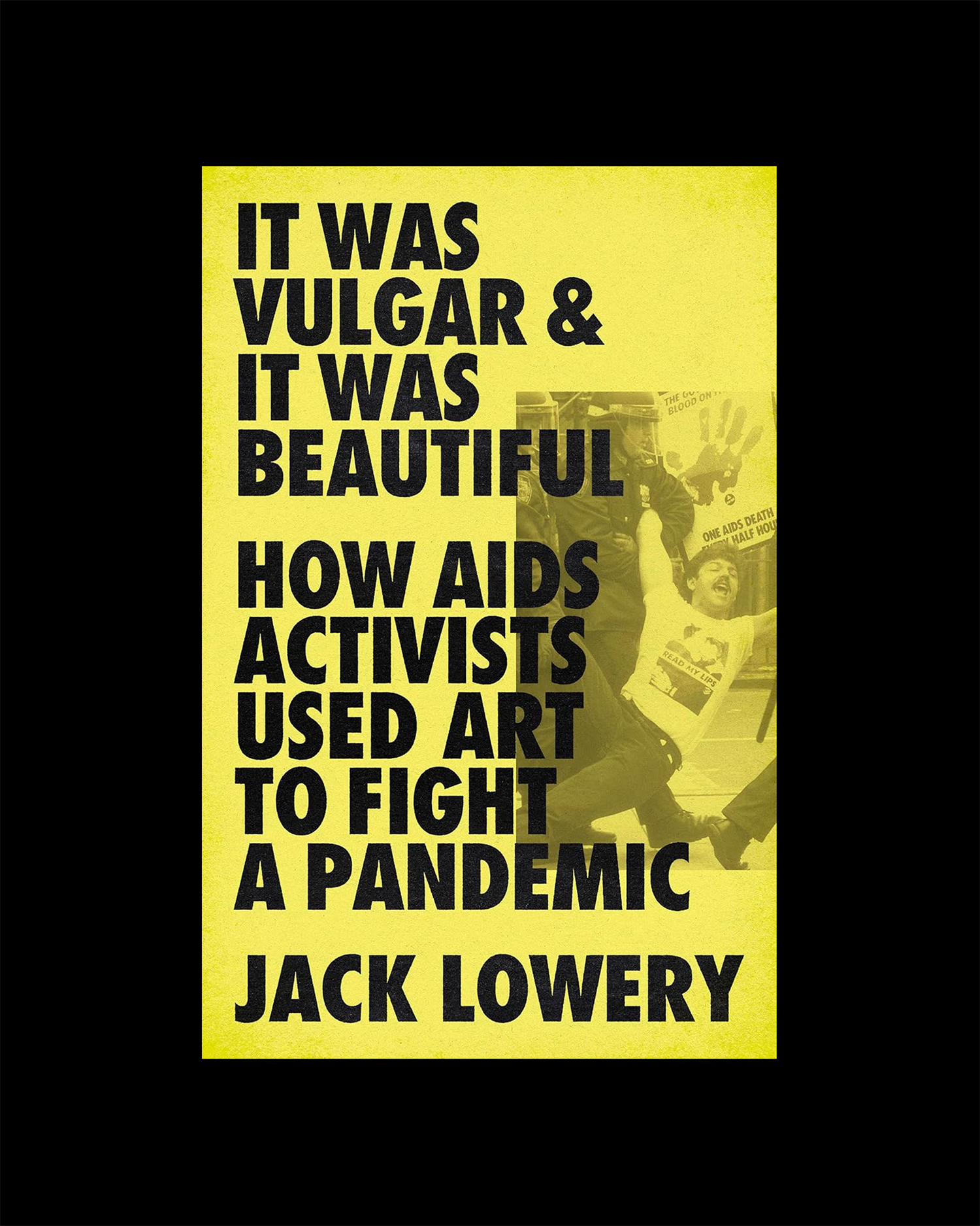 It Was Vulgar and It Was Beautiful: How AIDS Activists Used Art to Fight a Pandemic