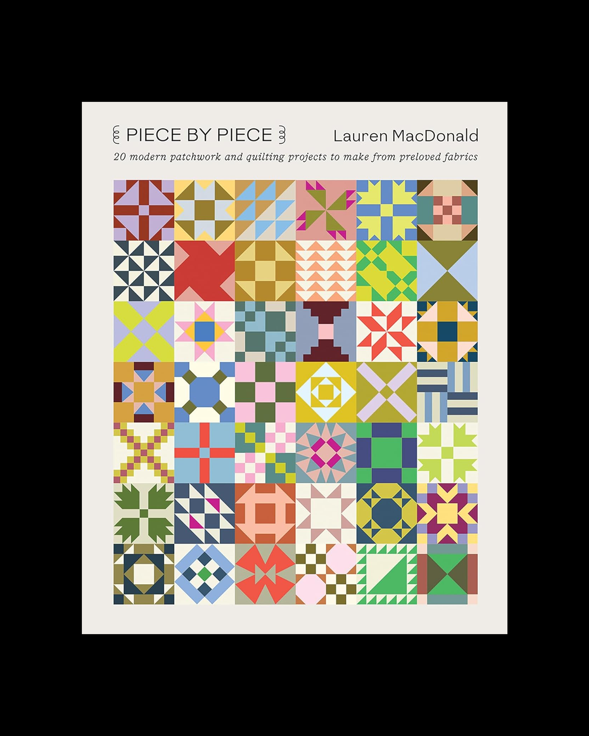 Piece by Piece: 20 Modern Patchwork and Quilting Projects to Make from Preloved Fabrics