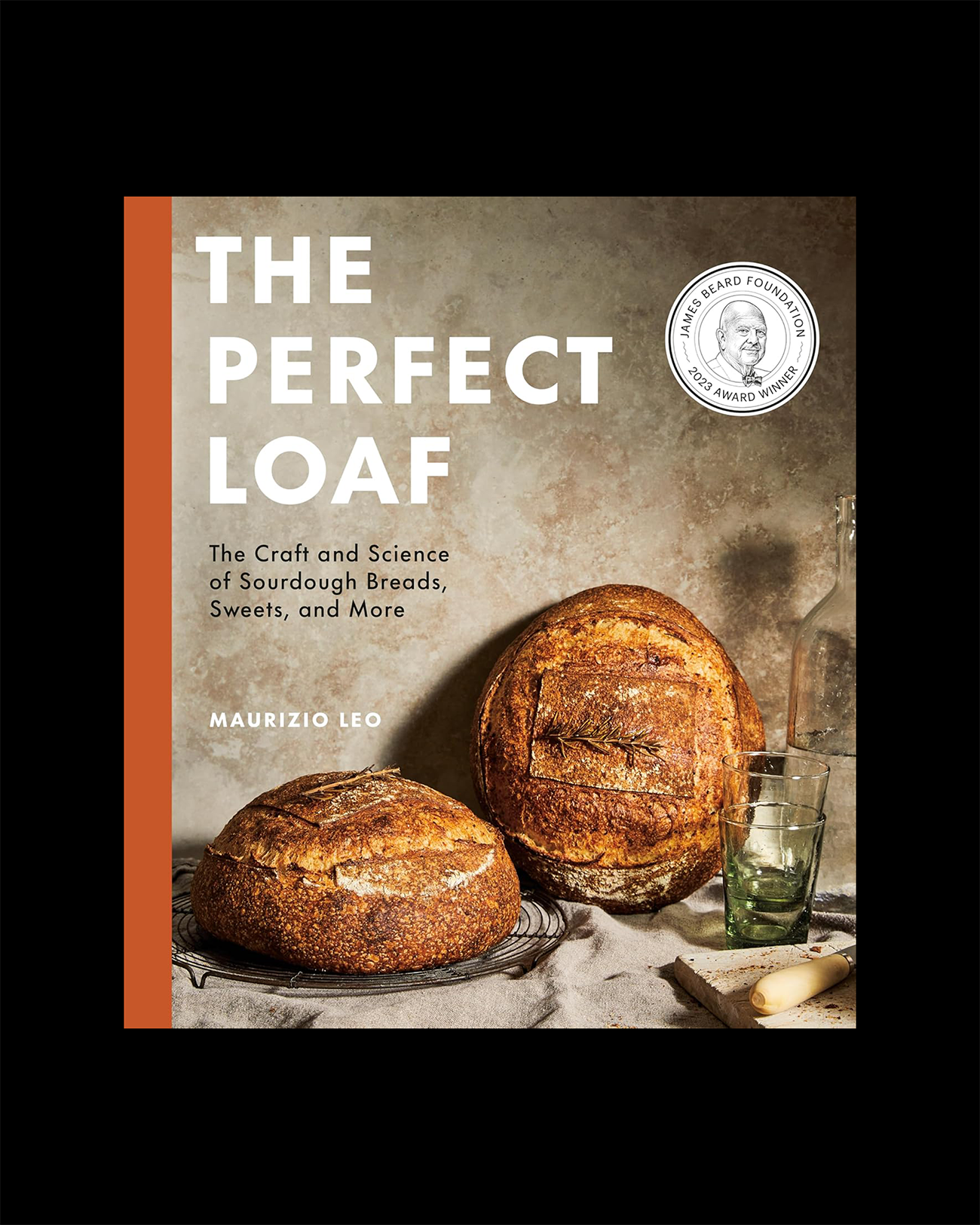 The Perfect Loaf: The Craft and Science of Sourdough Breads, Sweets, and More: A Baking Book