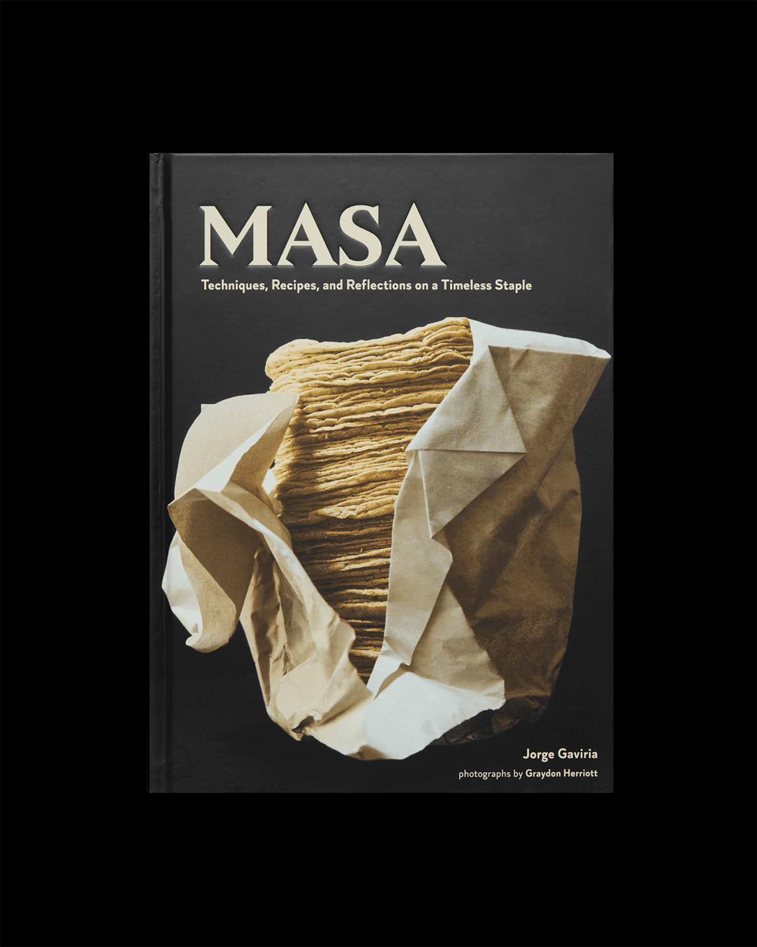On Masa: Techniques, Recipes, and Reflections on a Timeless Staple