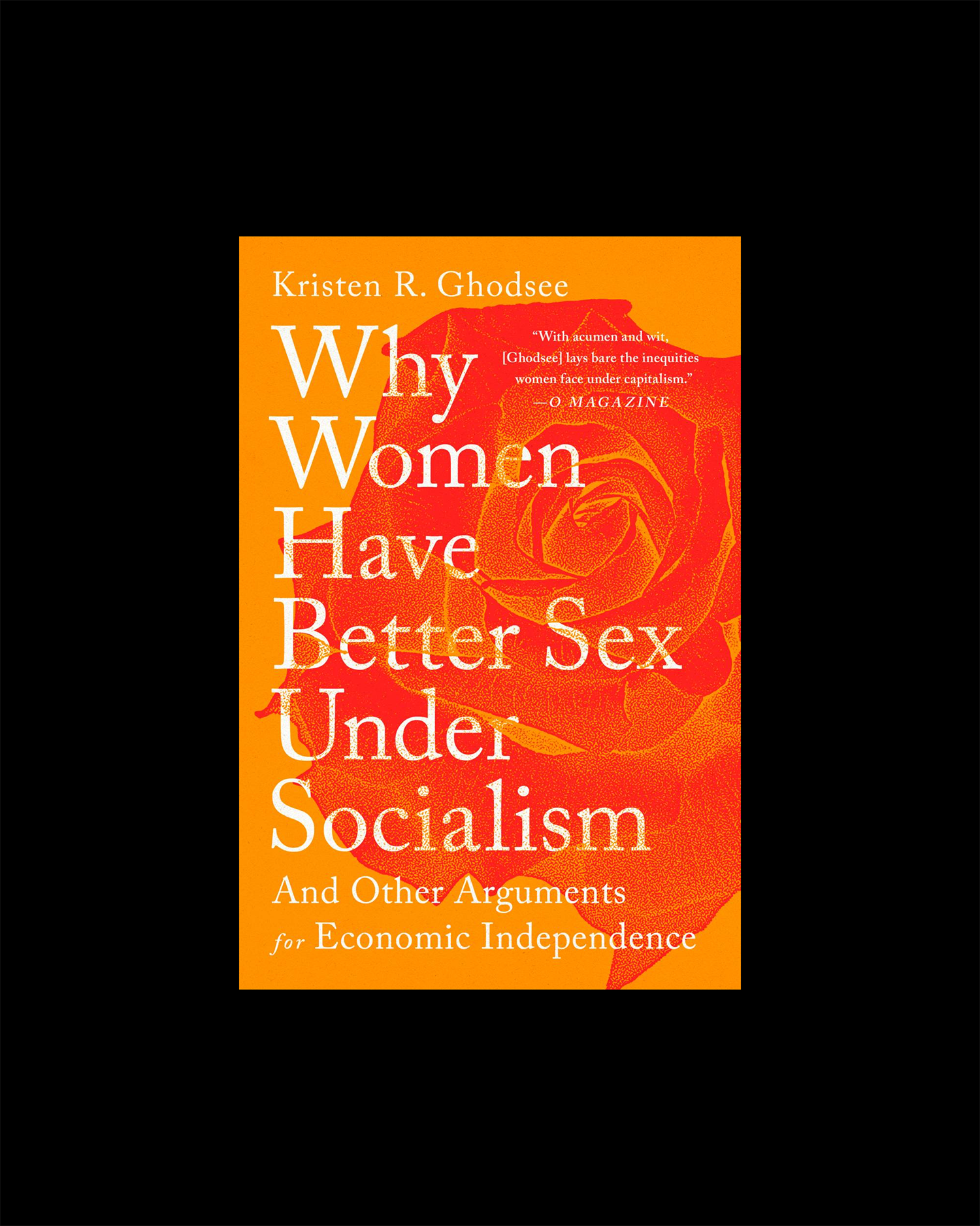 Why Women Have Better Sex Under Socialism: And Other Arguments for Economic Independence