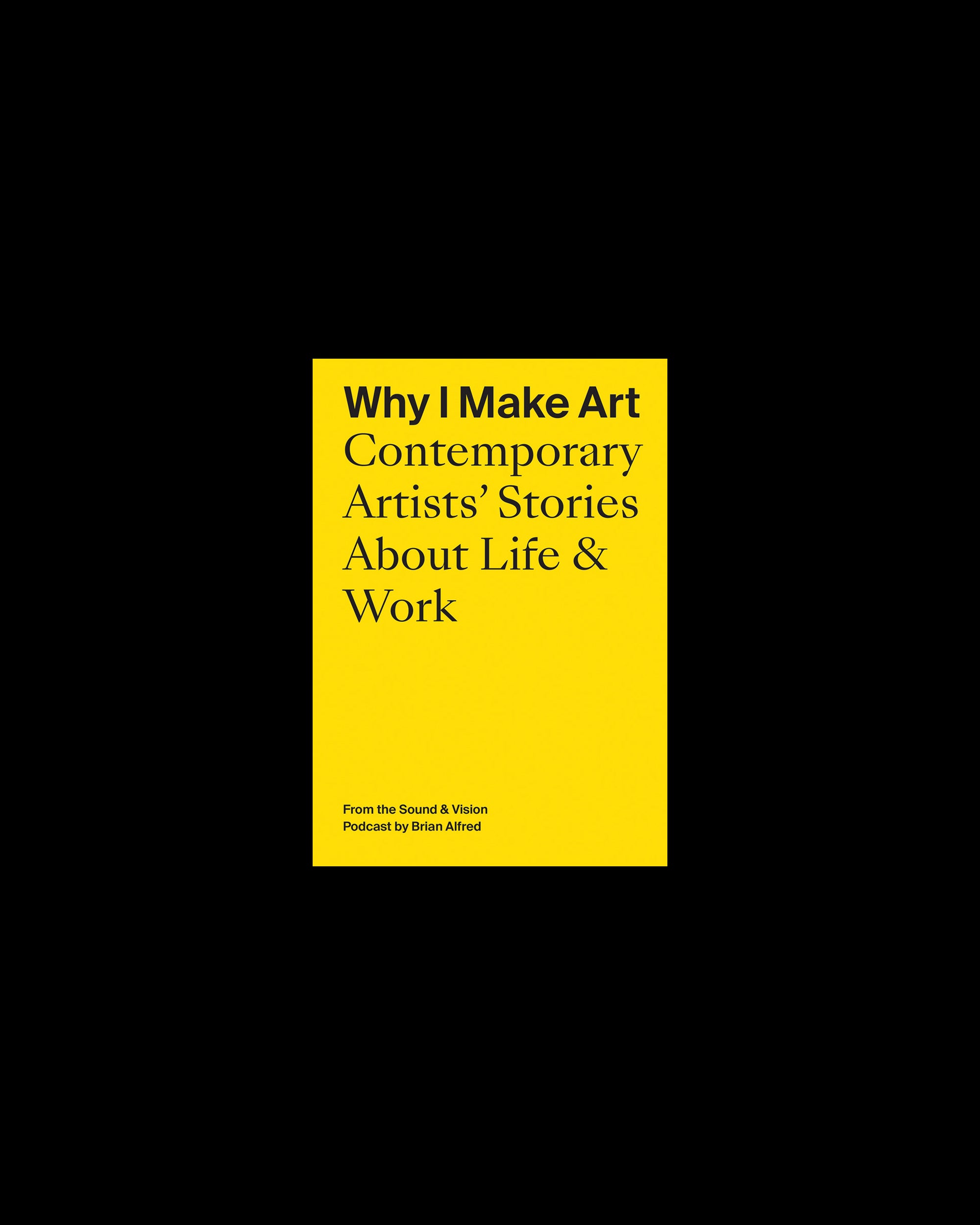 Why I Make Art: Contemporary Artists' Stories About Life & Work