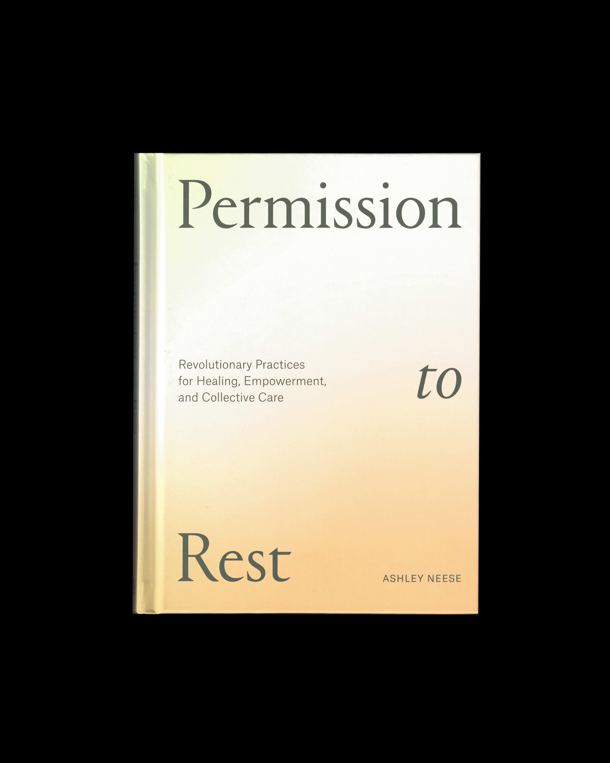 Permission to Rest: Revolutionary Practices for Healing, Empowerment, and Collective Care