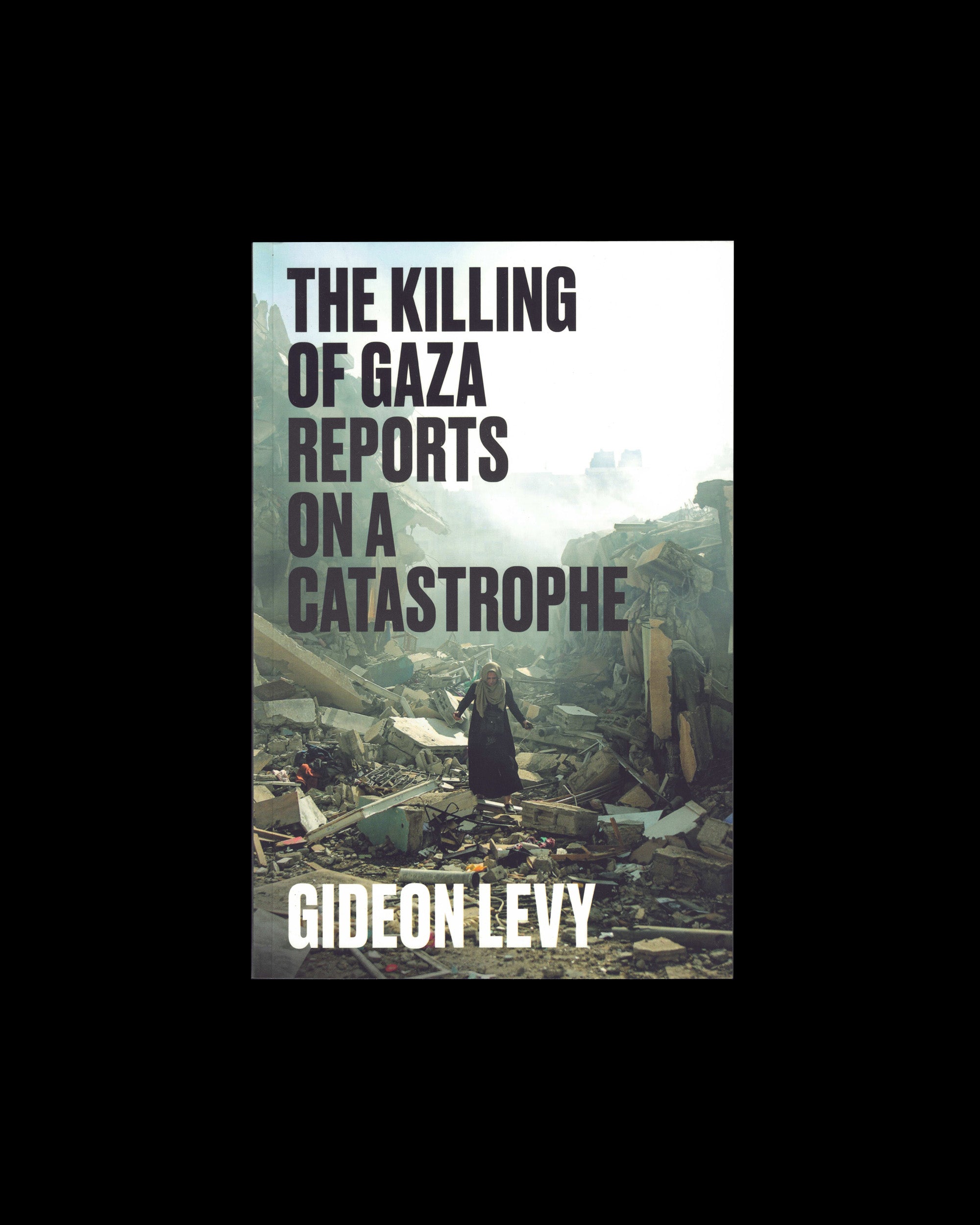 The Killing of Gaza: Reports on a Catastrophe