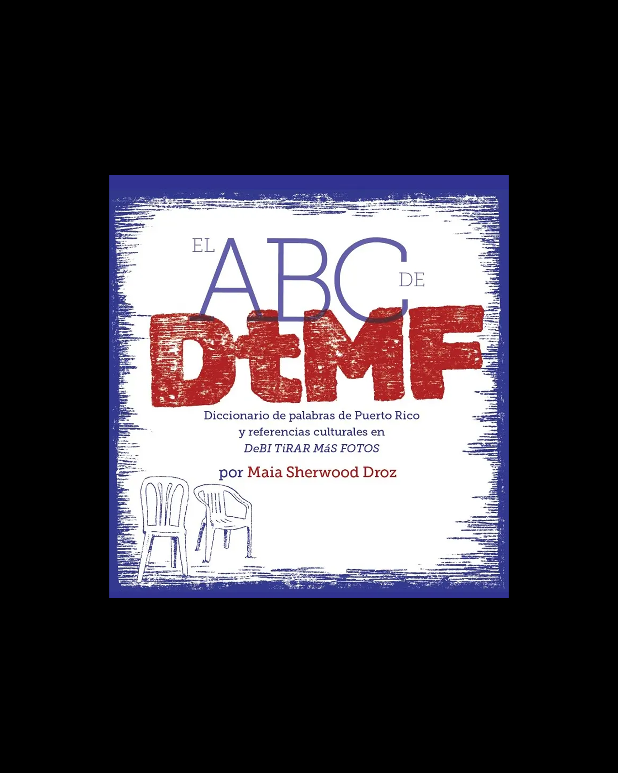 El ABC de DtMF: Diccionario de palabras de Puerto Rico y referencias culturales en DeBÍ TiRAR MáS FOToS