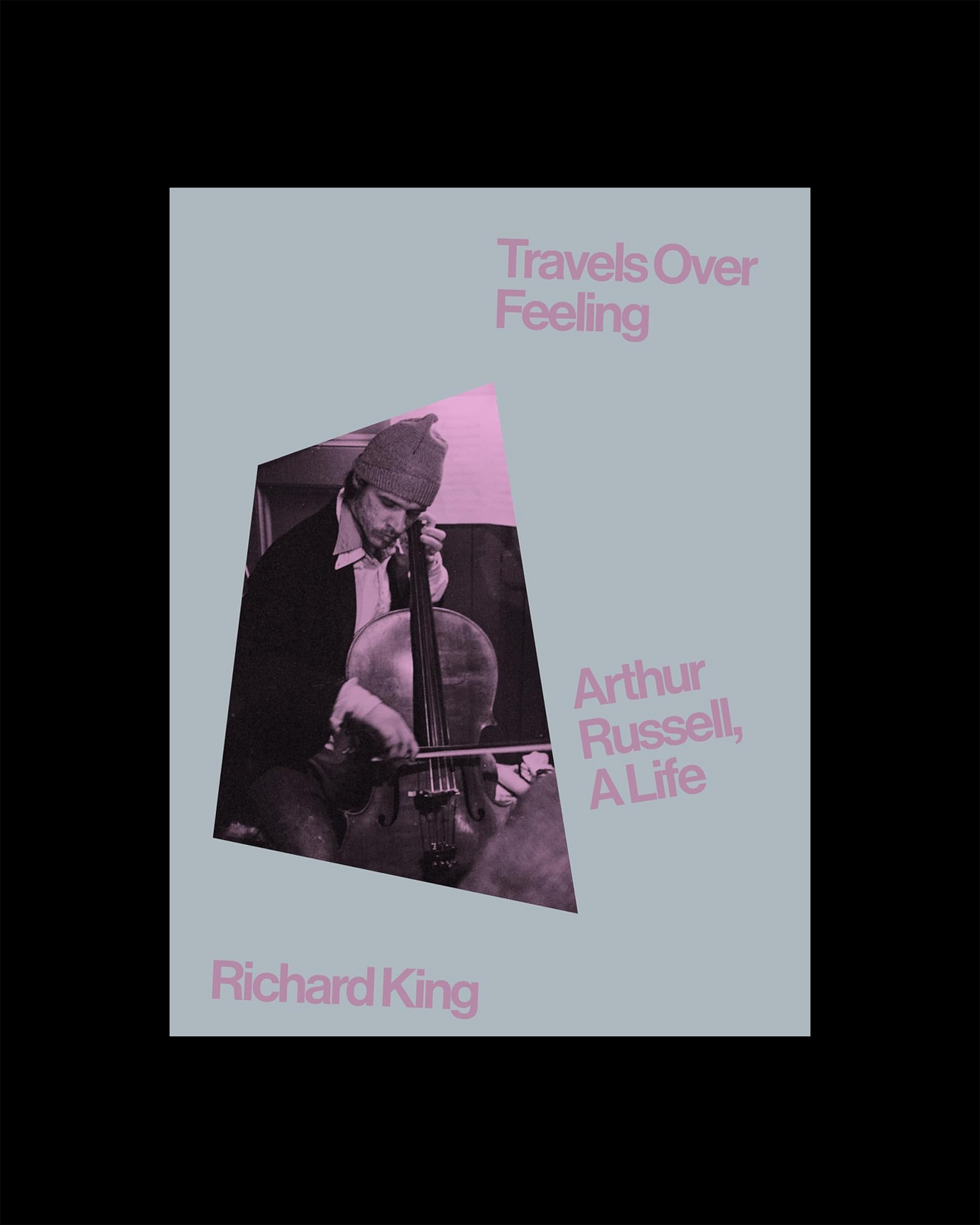 Travels Over Feeling Arthur Russell, A Life
