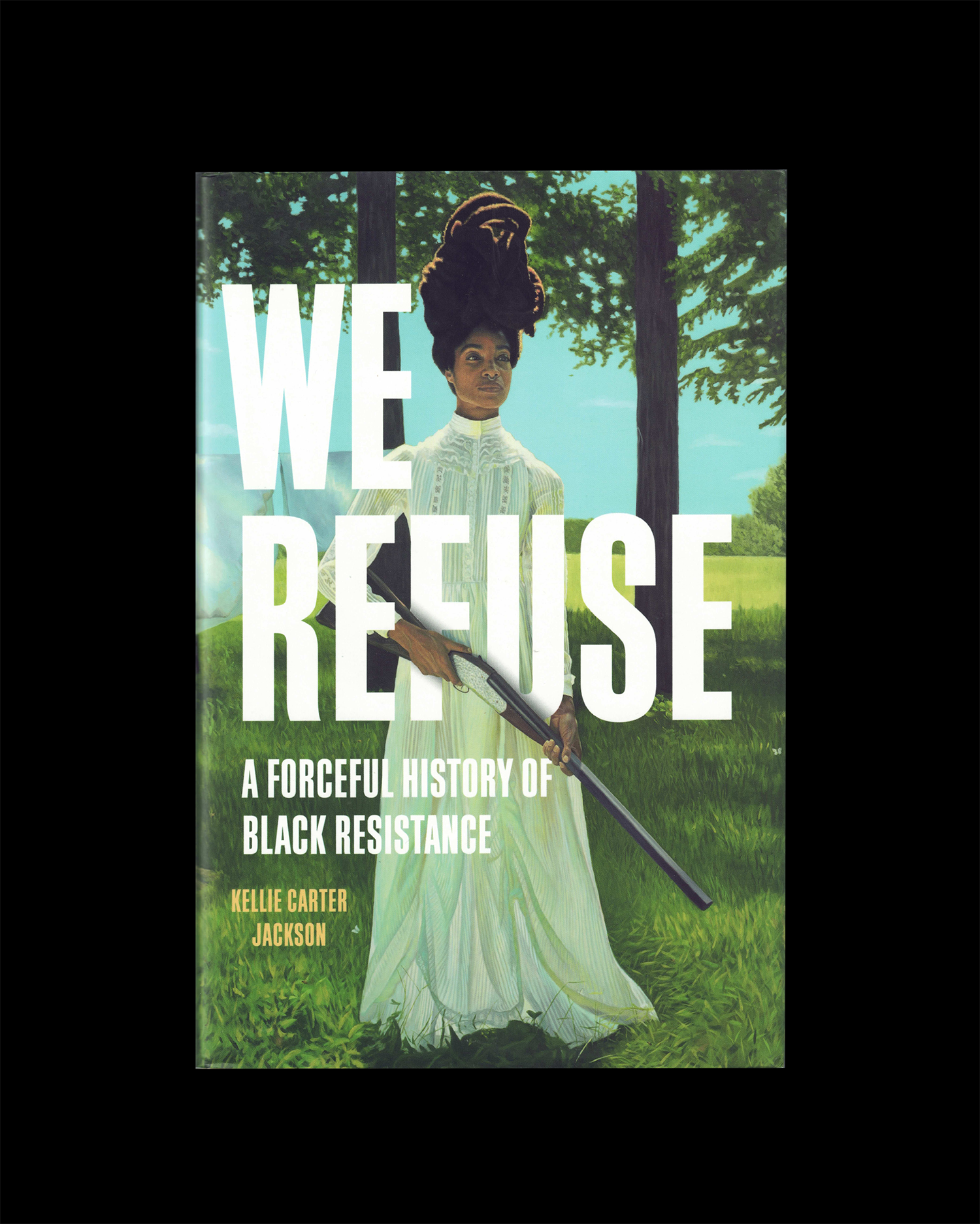 We Refuse: A Forceful History of Black Resistance