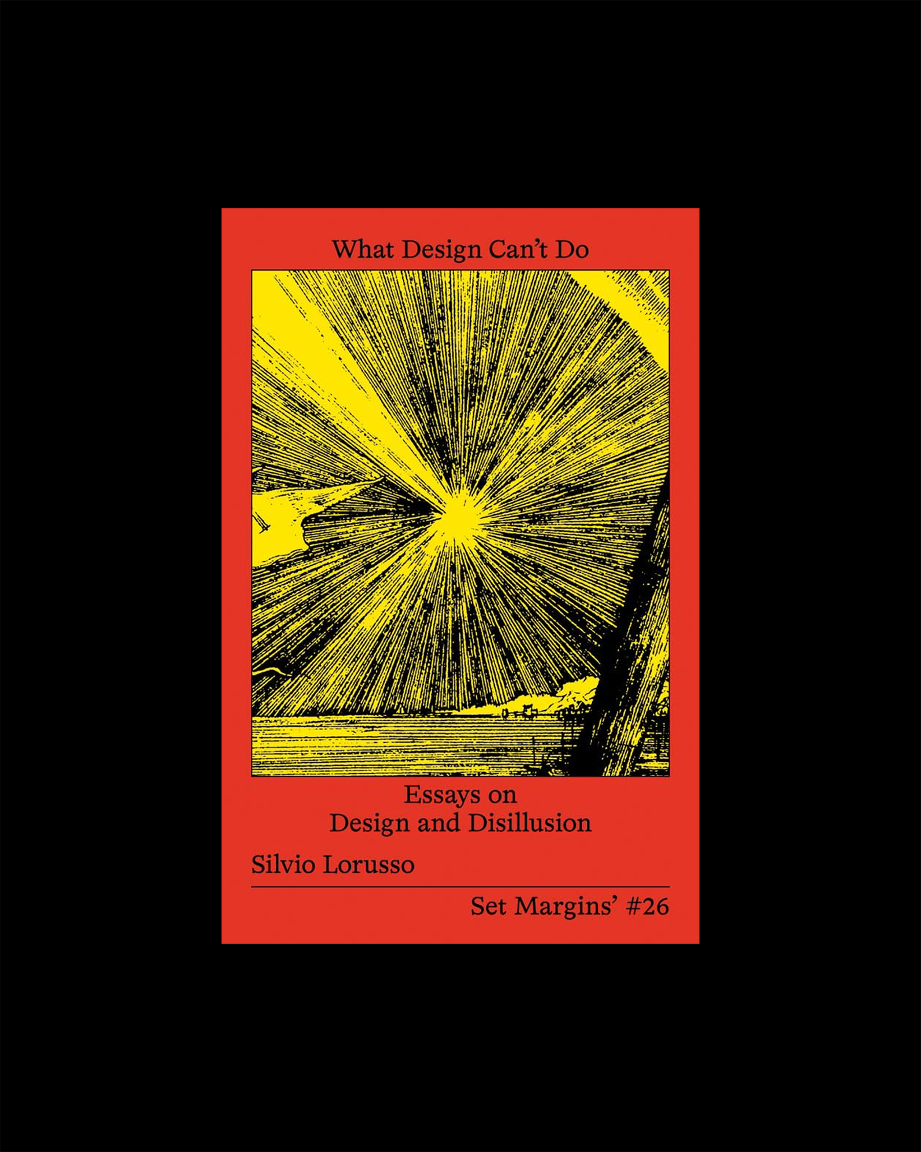 What Design Can't Do: Essays on Design and Disillusion