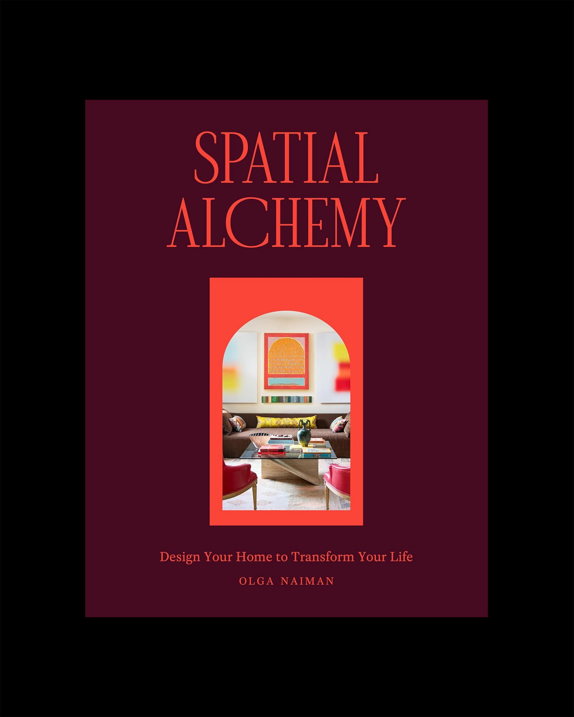 Spatial Alchemy: Design Your Home to Transform Your Life