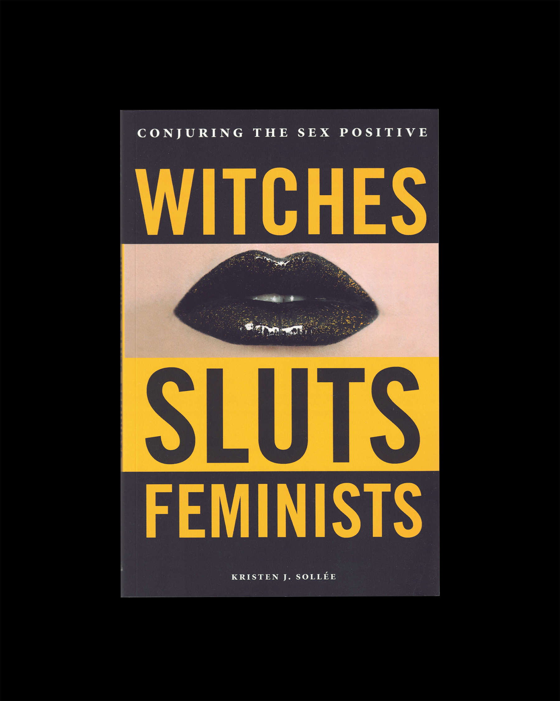Witches, Sluts, Feminists: Conjuring the Sex Positive