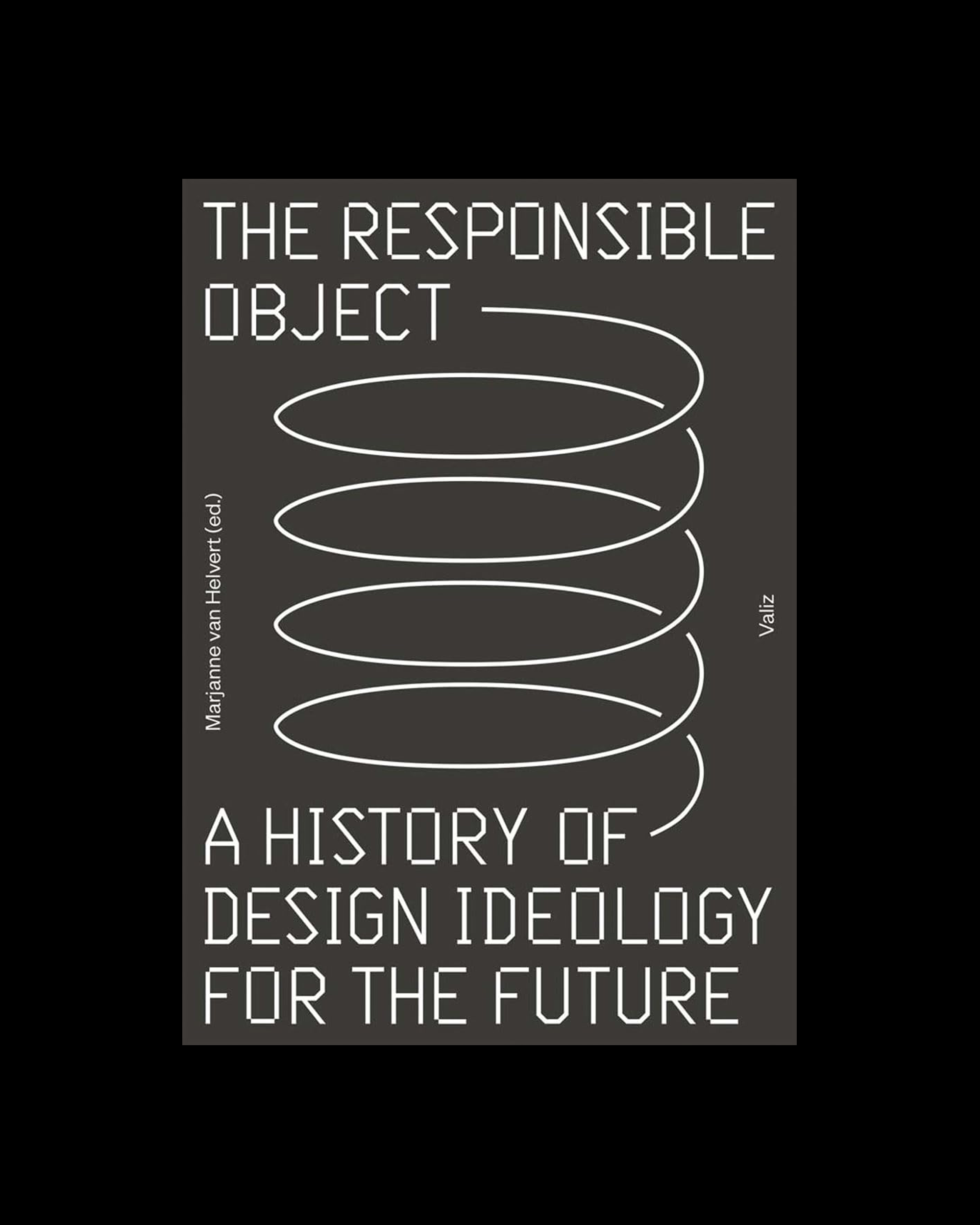 The Responsible Object: A History of Design Ideology for the Future
