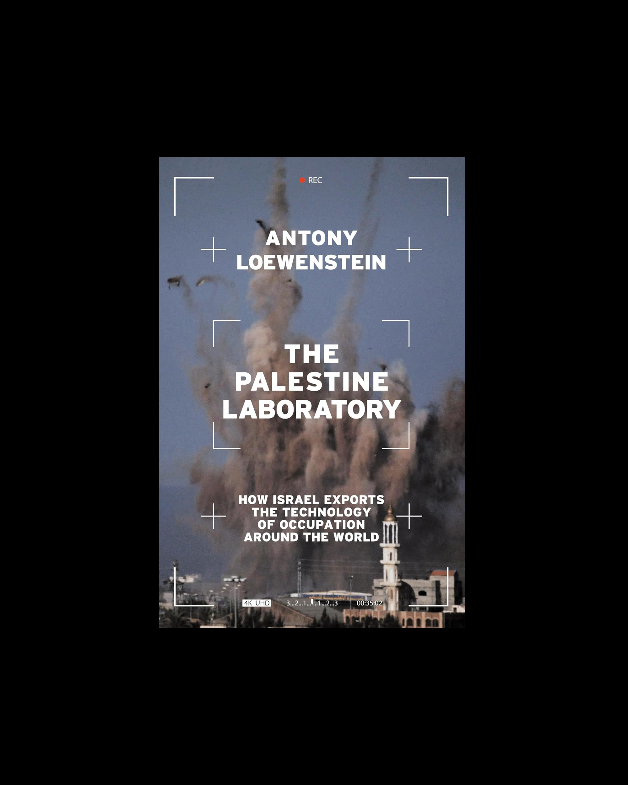 The Palestine Laboratory: How Israel Exports the Technology of Occupation Around the World
